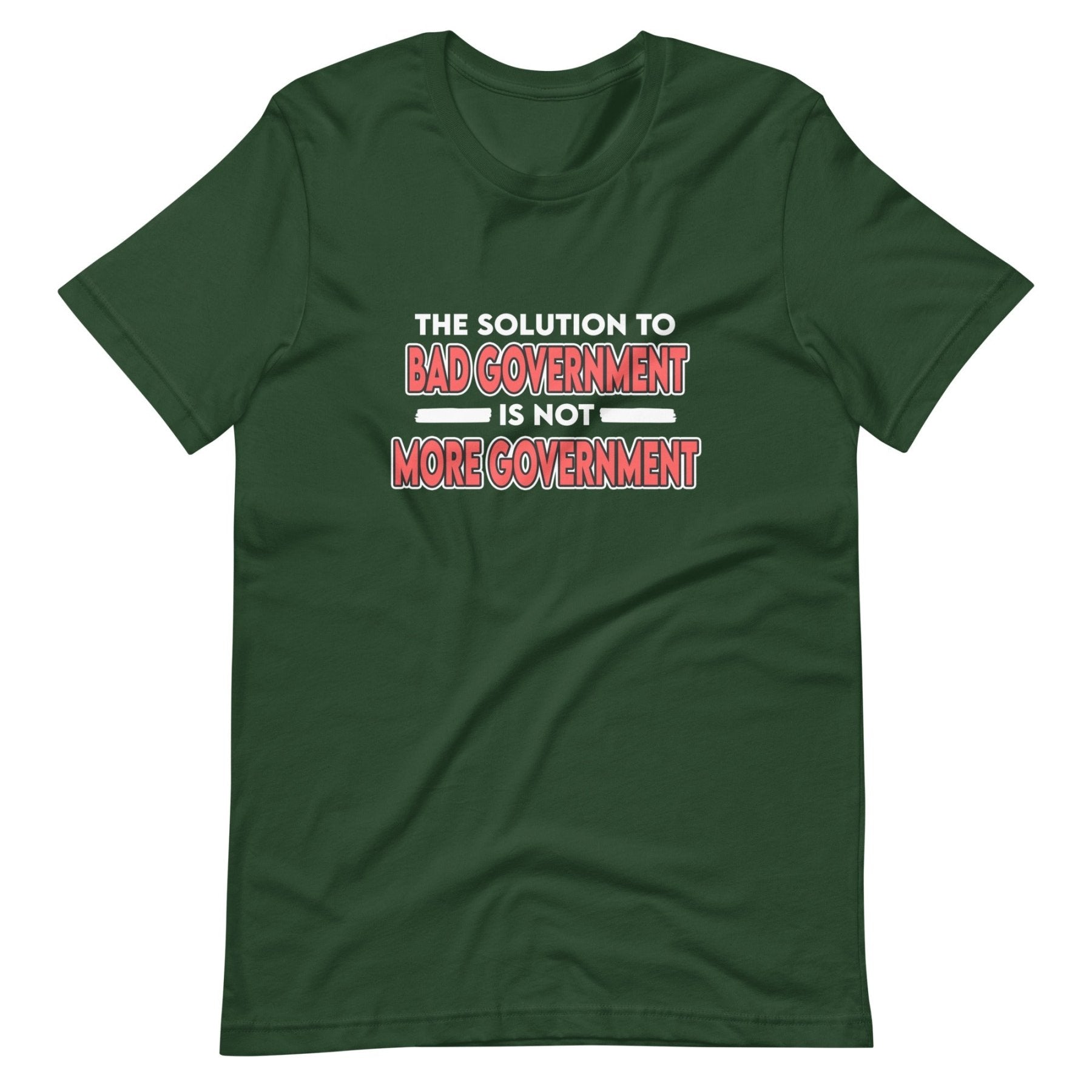 More Government Doesn't Fix Bad Government Shirt