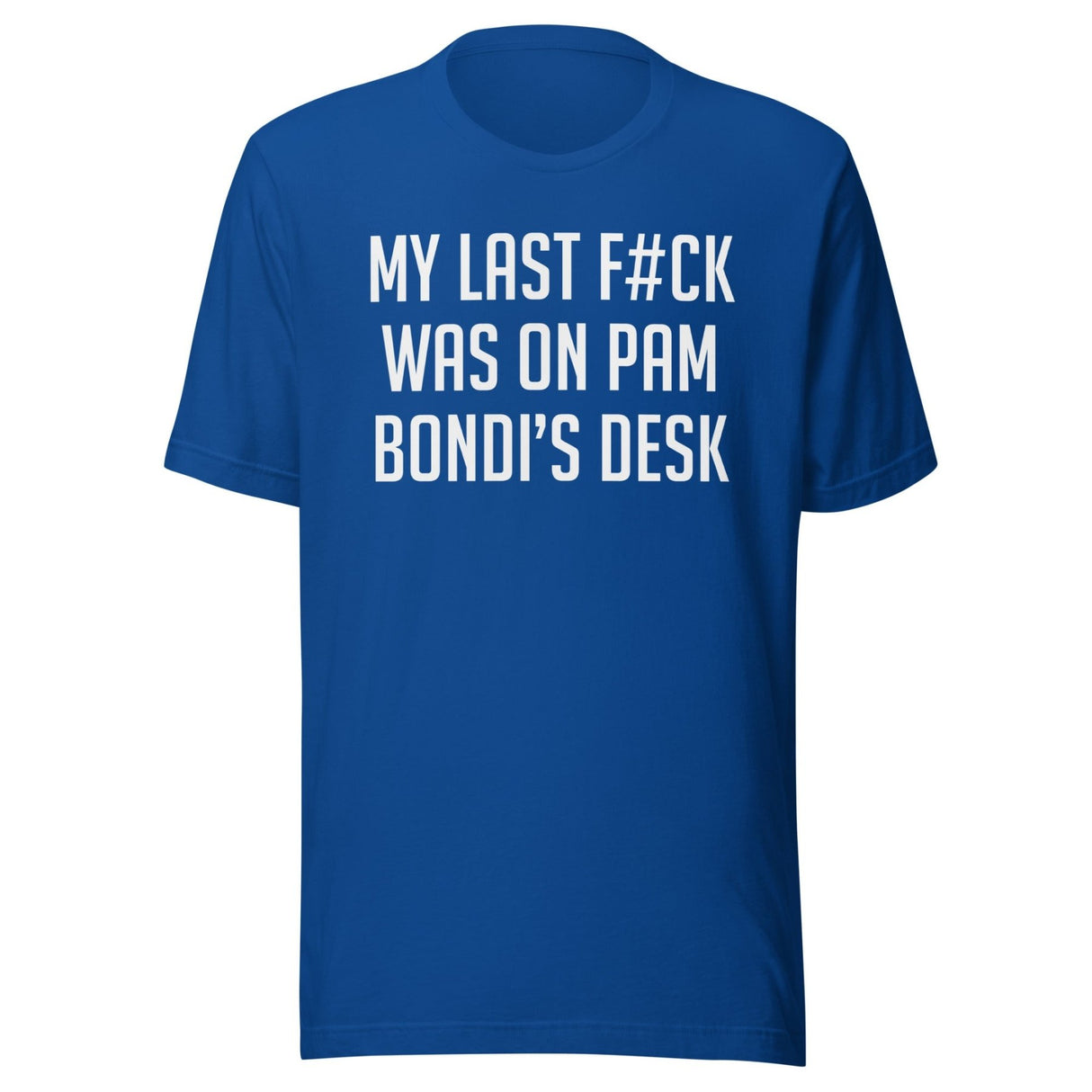 My Last Fuck Was On Pam Bondi's Desk Shirt