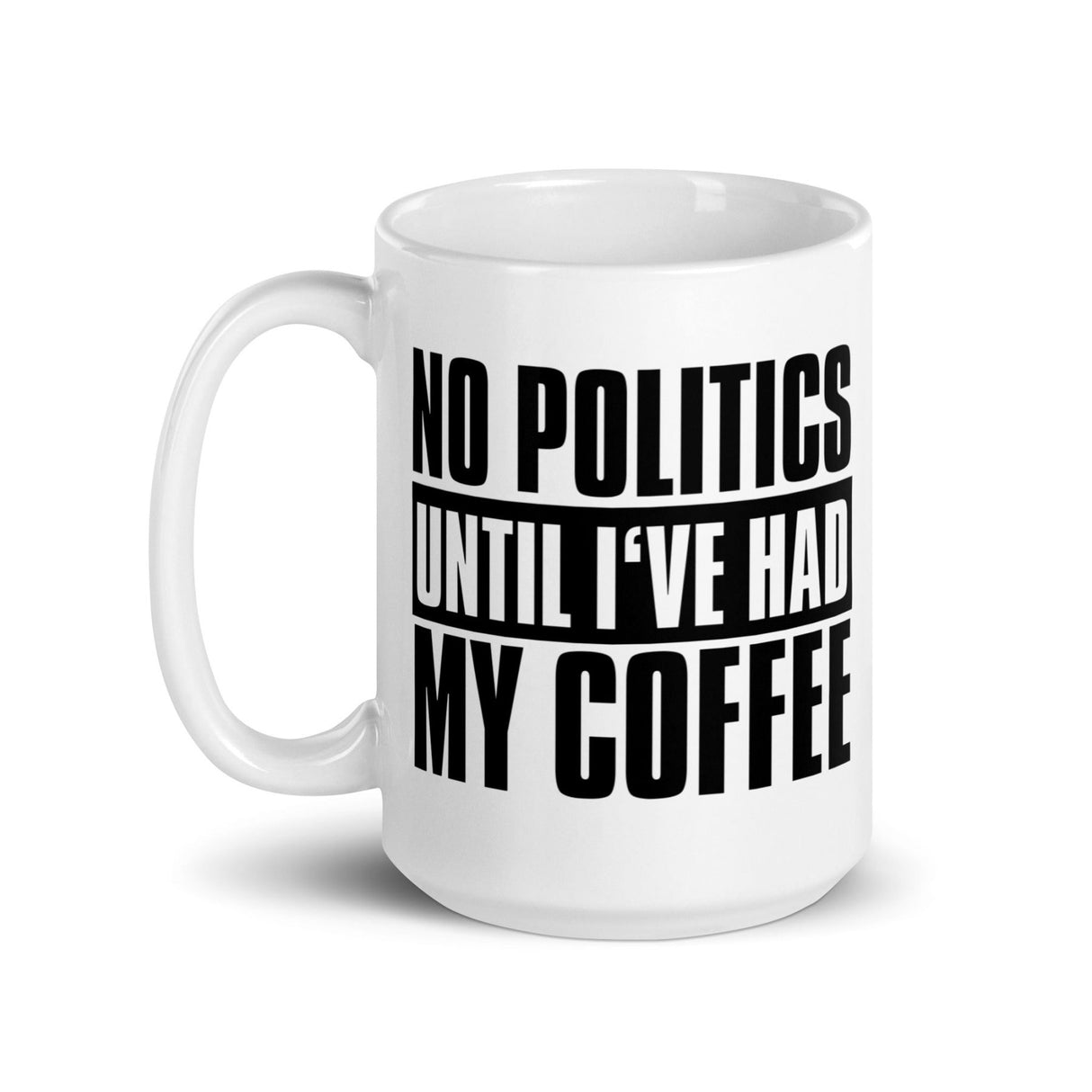 No Politics Until I've Had My Coffee Mug