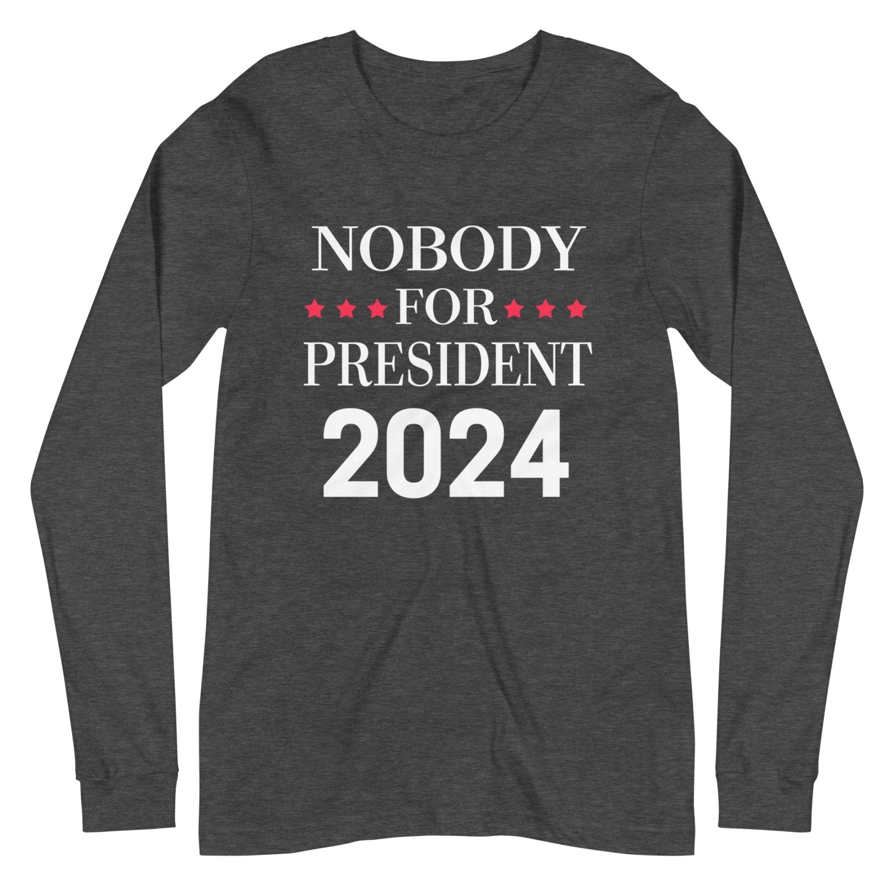 Nobody For President Long Sleeve Shirt