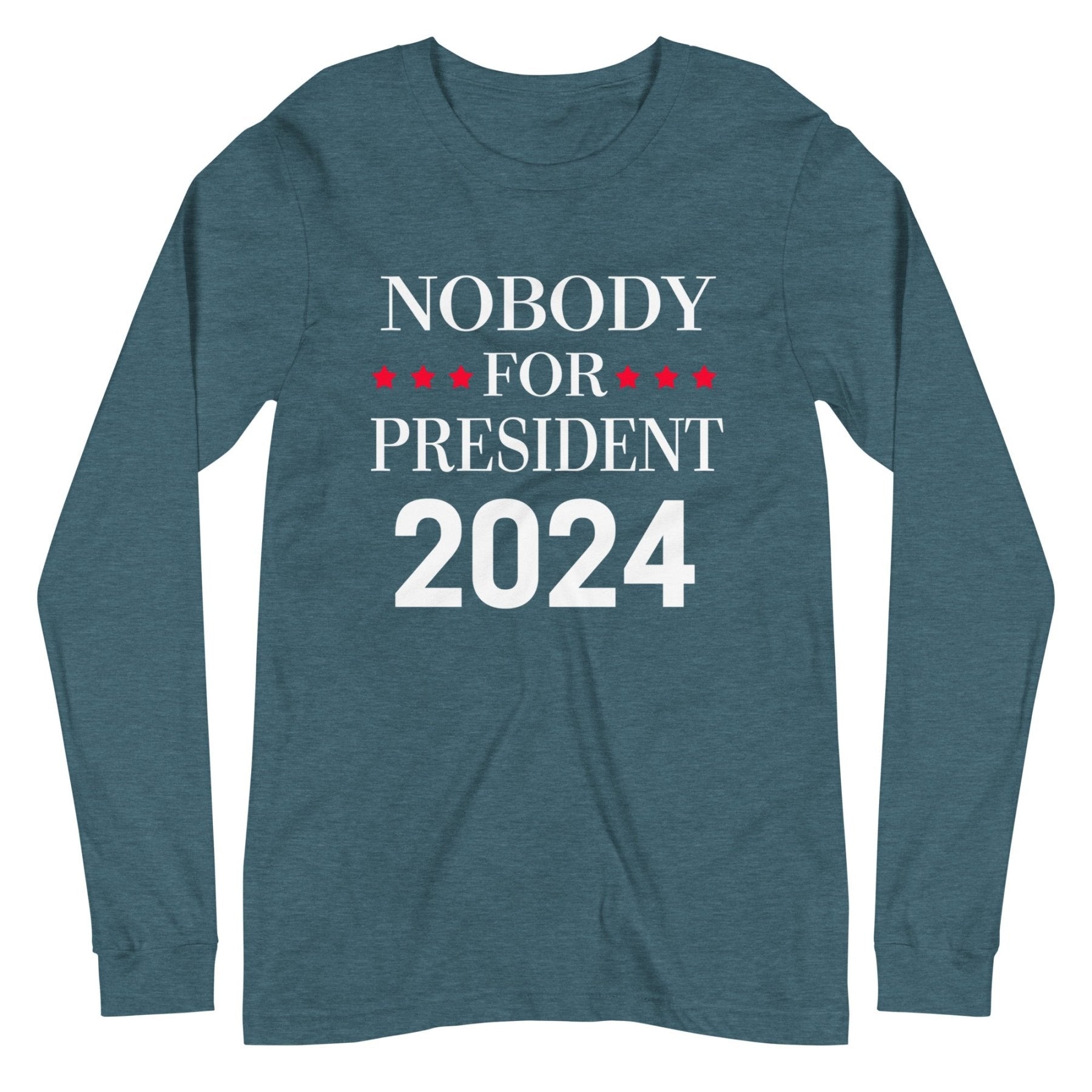 Nobody For President Long Sleeve Shirt