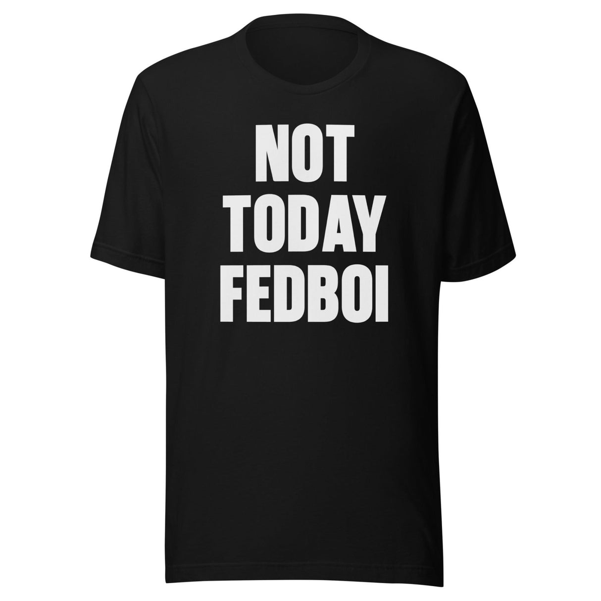 Not Today Fedboi Shirt