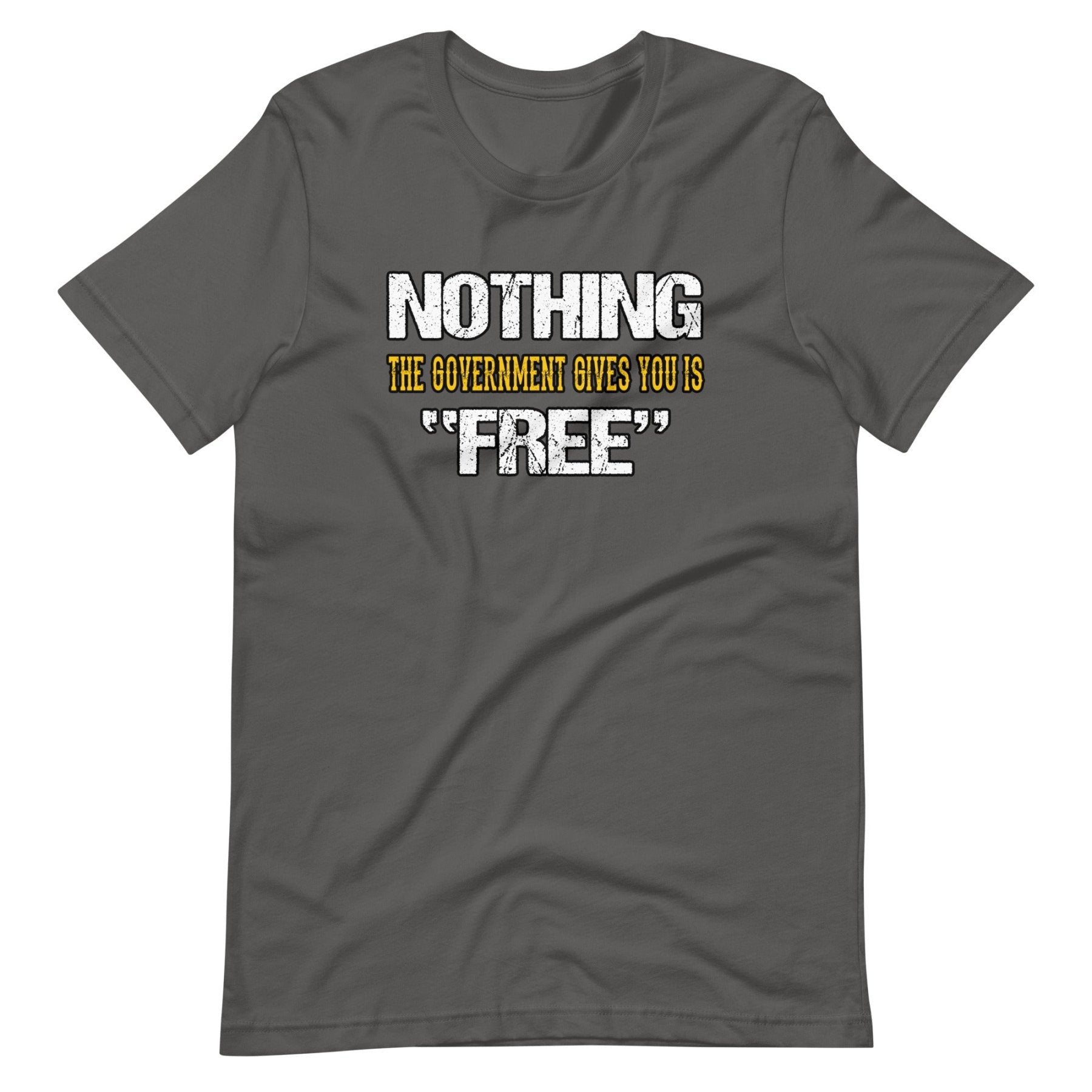 Nothing The Government Gives You is Free Shirt