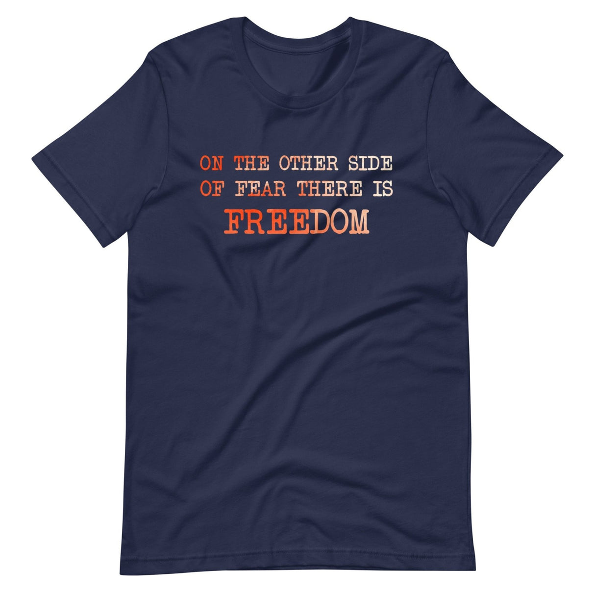 On The Other Side of Fear is Freedom Shirt