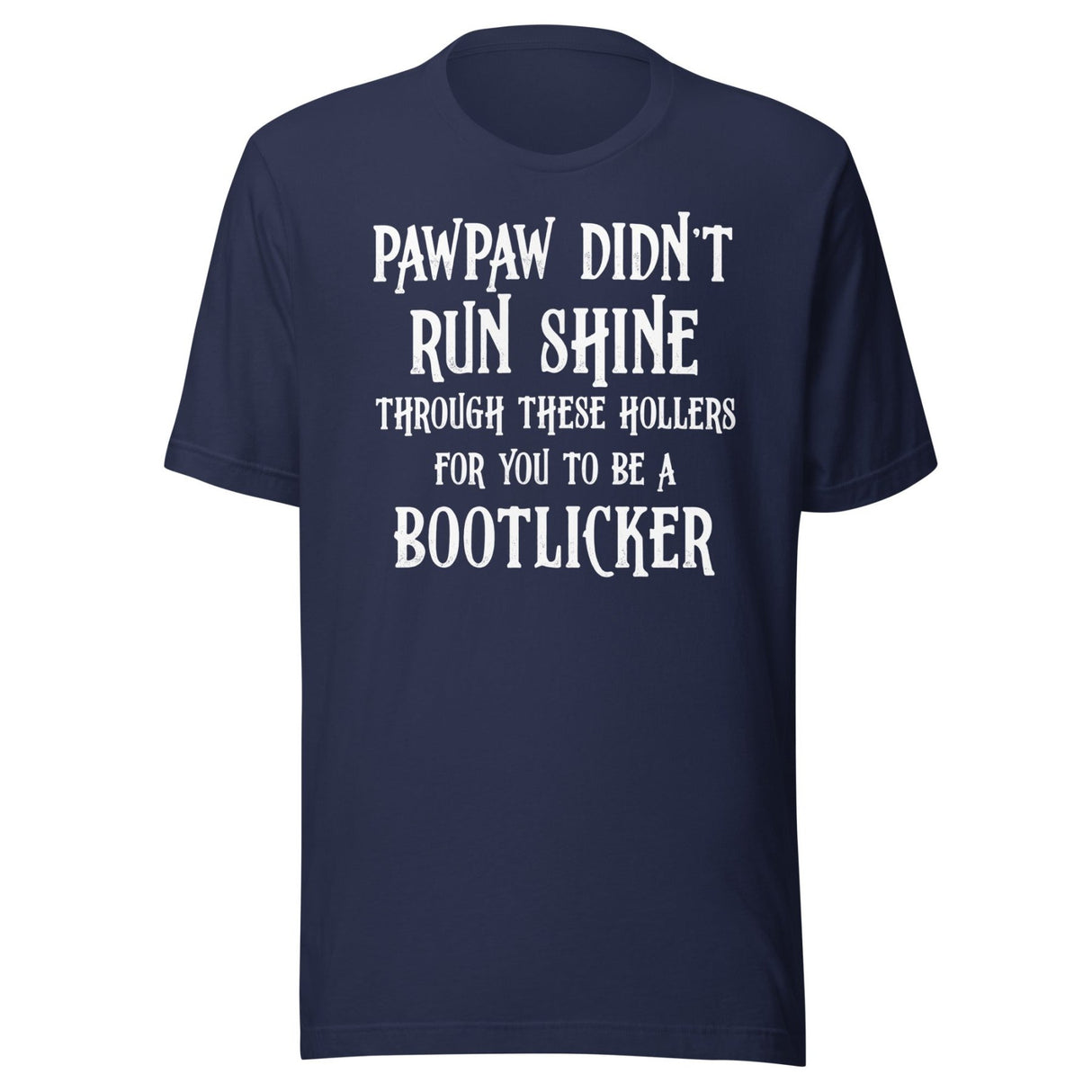 Pawpaw Didn't Run Shine For You To Be A Bootlicker Shirt