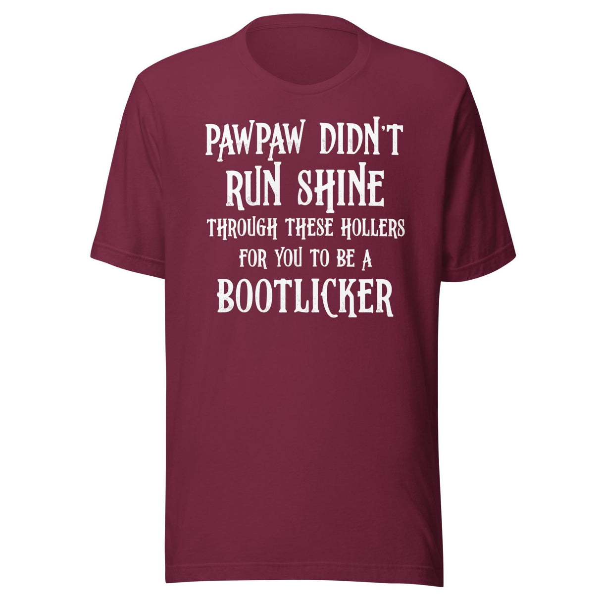 Pawpaw Didn't Run Shine For You To Be A Bootlicker Shirt