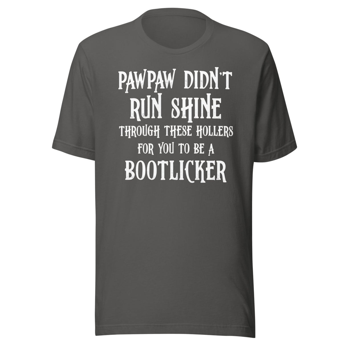Pawpaw Didn't Run Shine For You To Be A Bootlicker Shirt