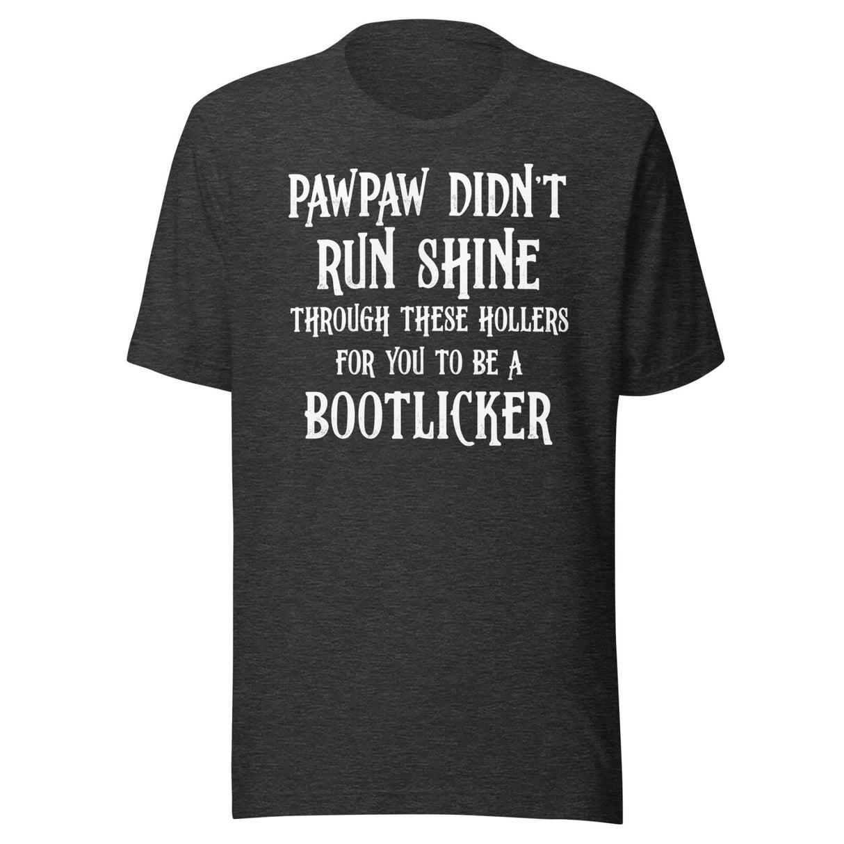 Pawpaw Didn't Run Shine For You To Be A Bootlicker Shirt