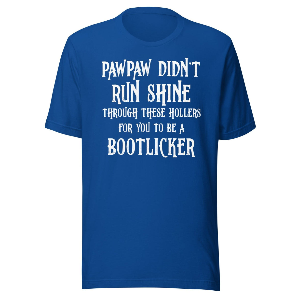 Pawpaw Didn't Run Shine For You To Be A Bootlicker Shirt