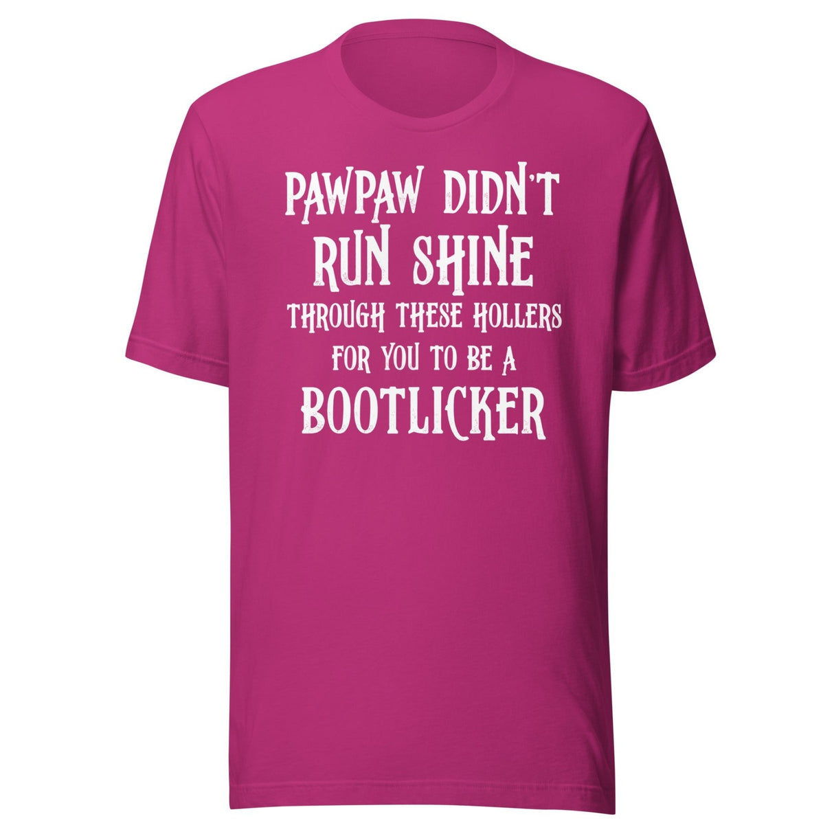 Pawpaw Didn't Run Shine For You To Be A Bootlicker Shirt