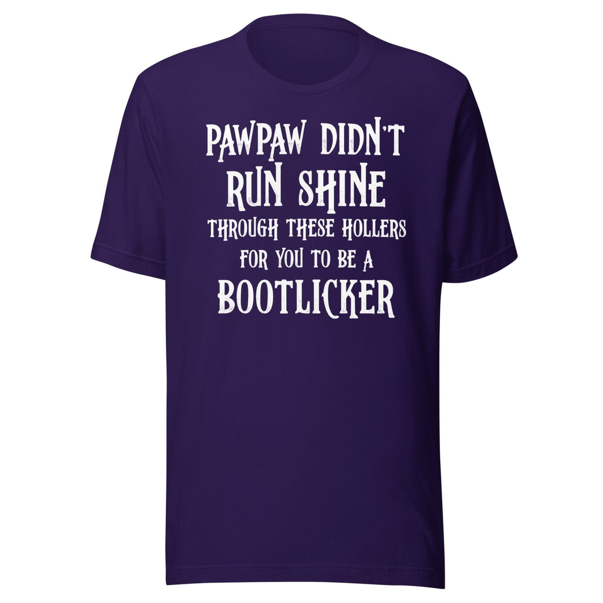 Pawpaw Didn't Run Shine For You To Be A Bootlicker Shirt