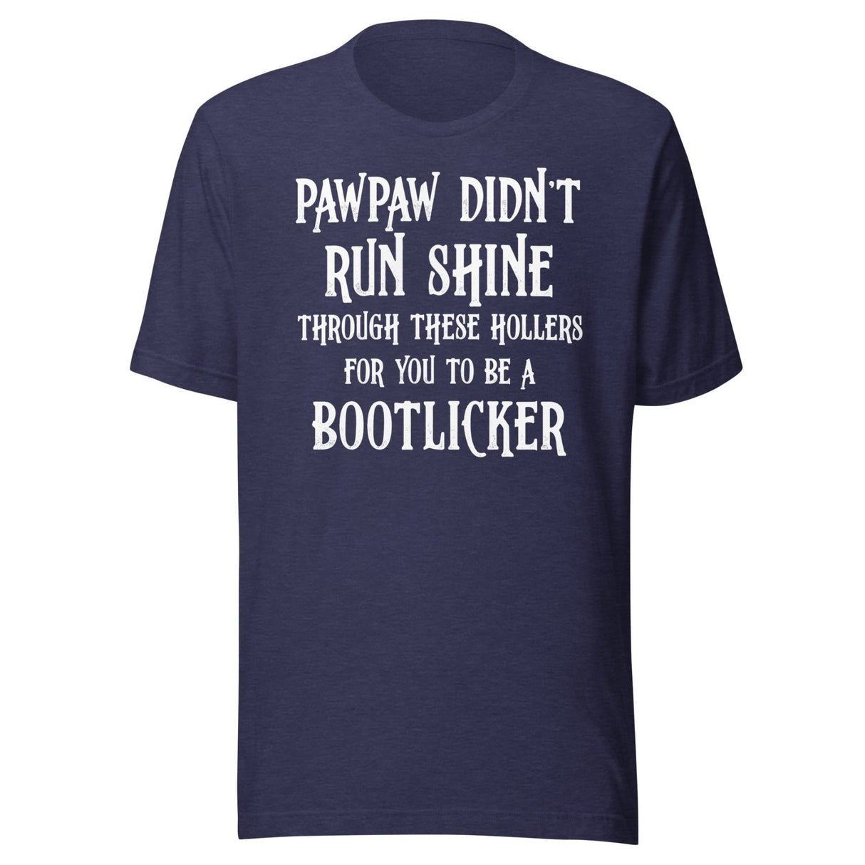 Pawpaw Didn't Run Shine For You To Be A Bootlicker Shirt