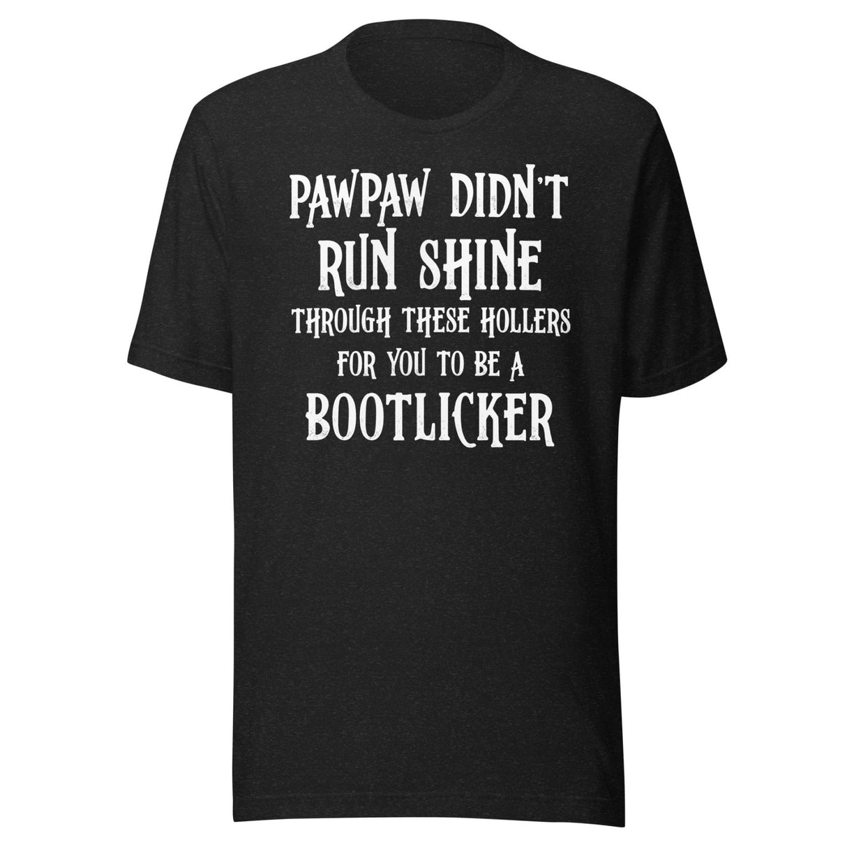 Pawpaw Didn't Run Shine For You To Be A Bootlicker Shirt