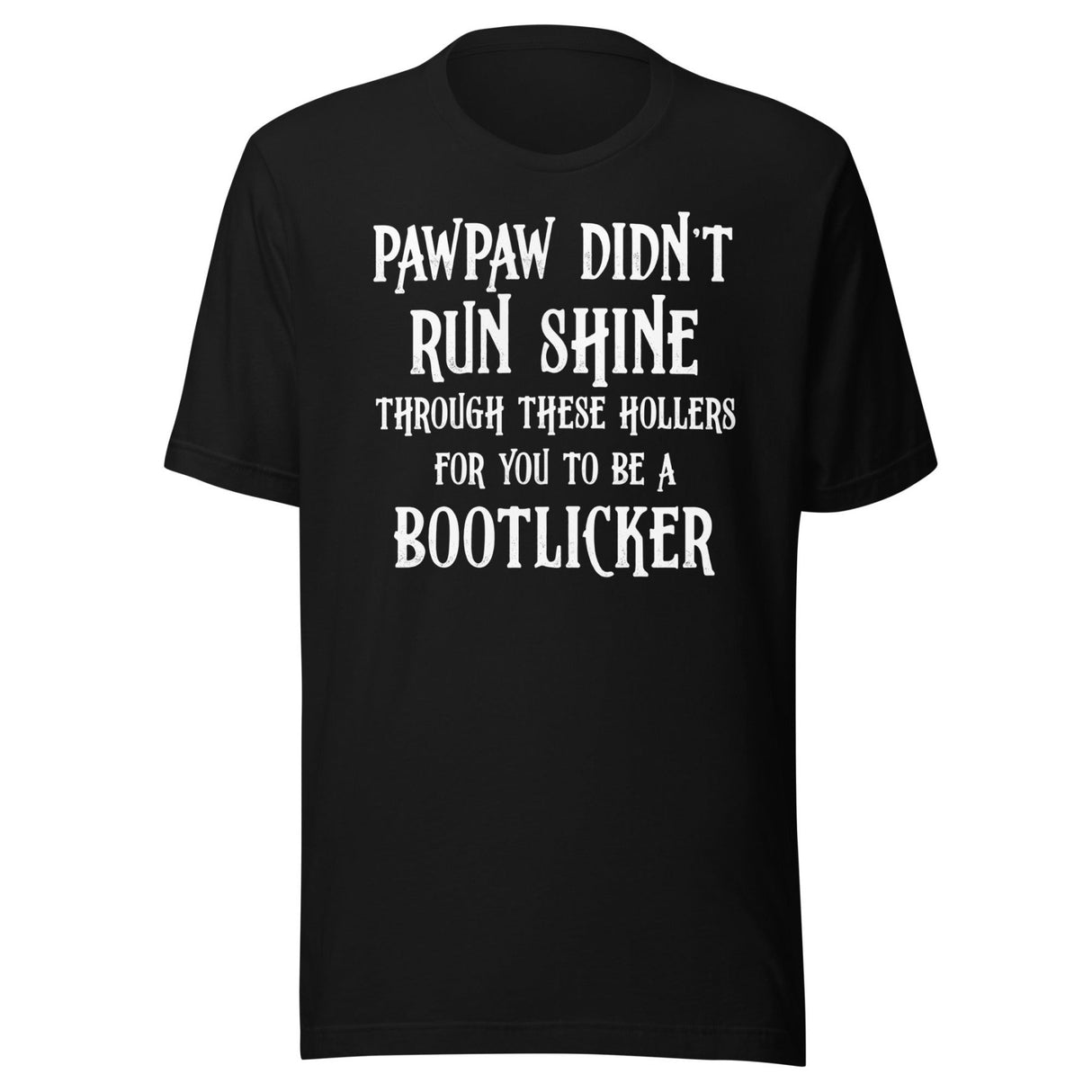 Pawpaw Didn't Run Shine For You To Be A Bootlicker Shirt