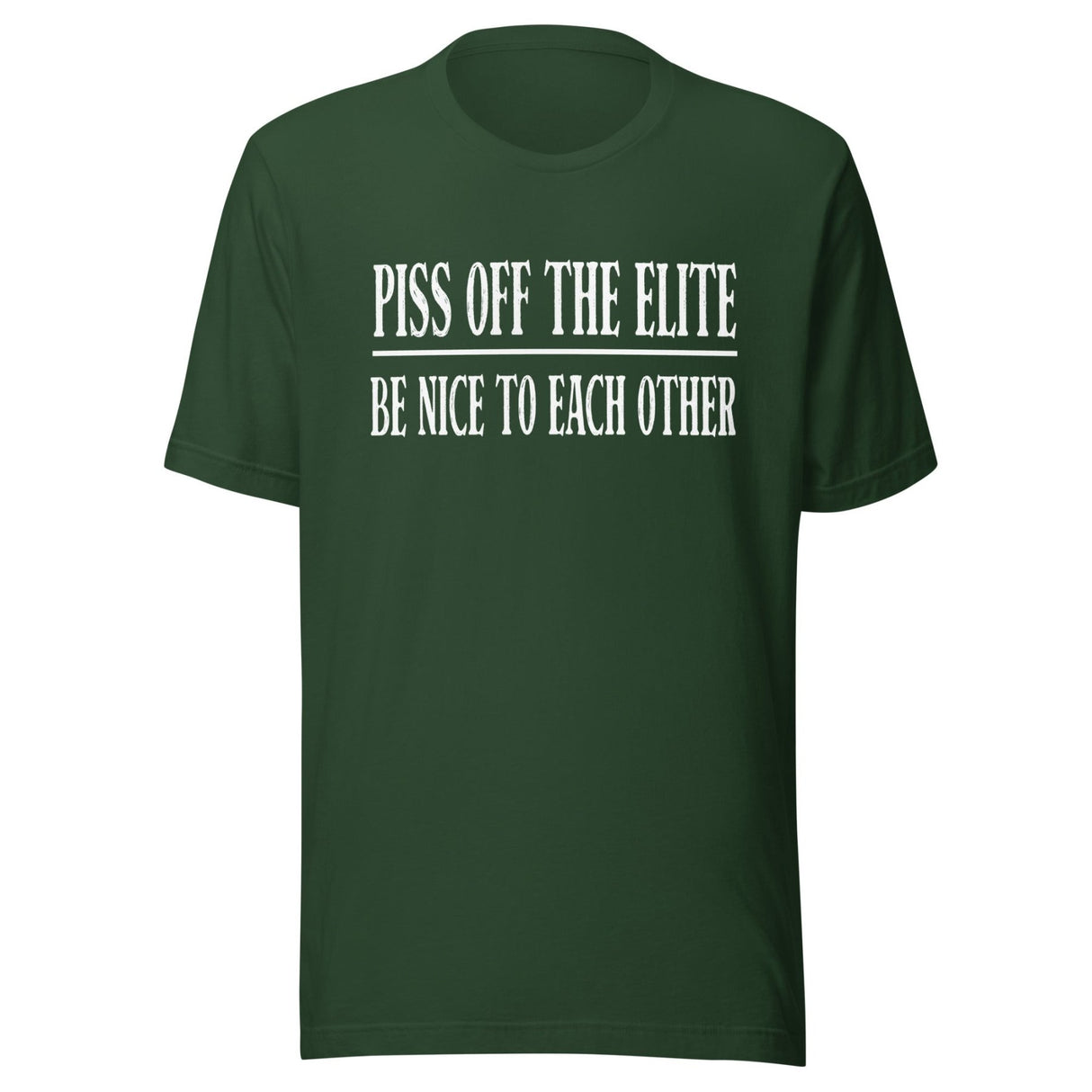 Piss Off The Elite Be Nice To Each Other Shirt