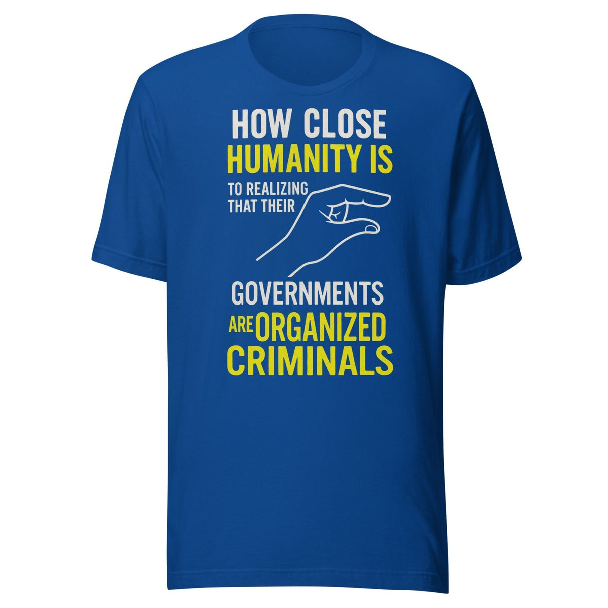Realize Governments Are Organized Criminals Shirt