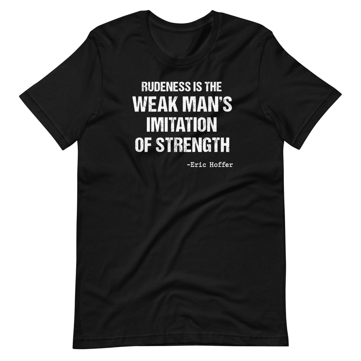 Rudeness is the Weak Man's Imitation of Strength Shirt