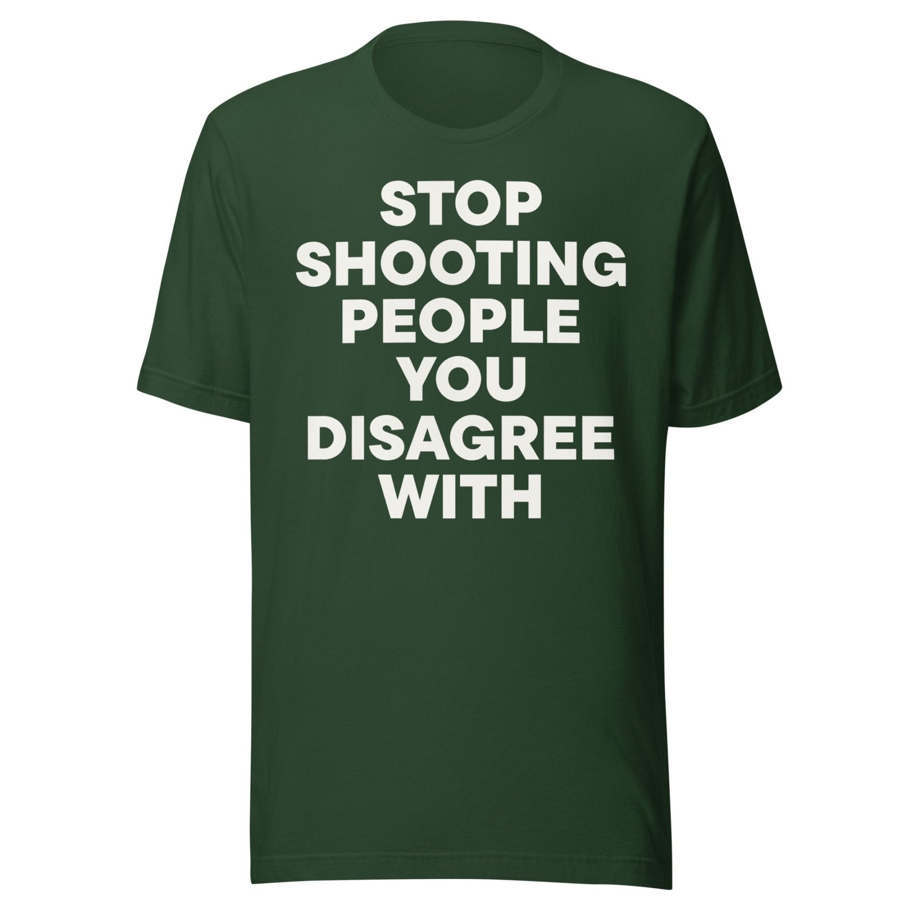 Stop Shooting People You Disagree With Shirt