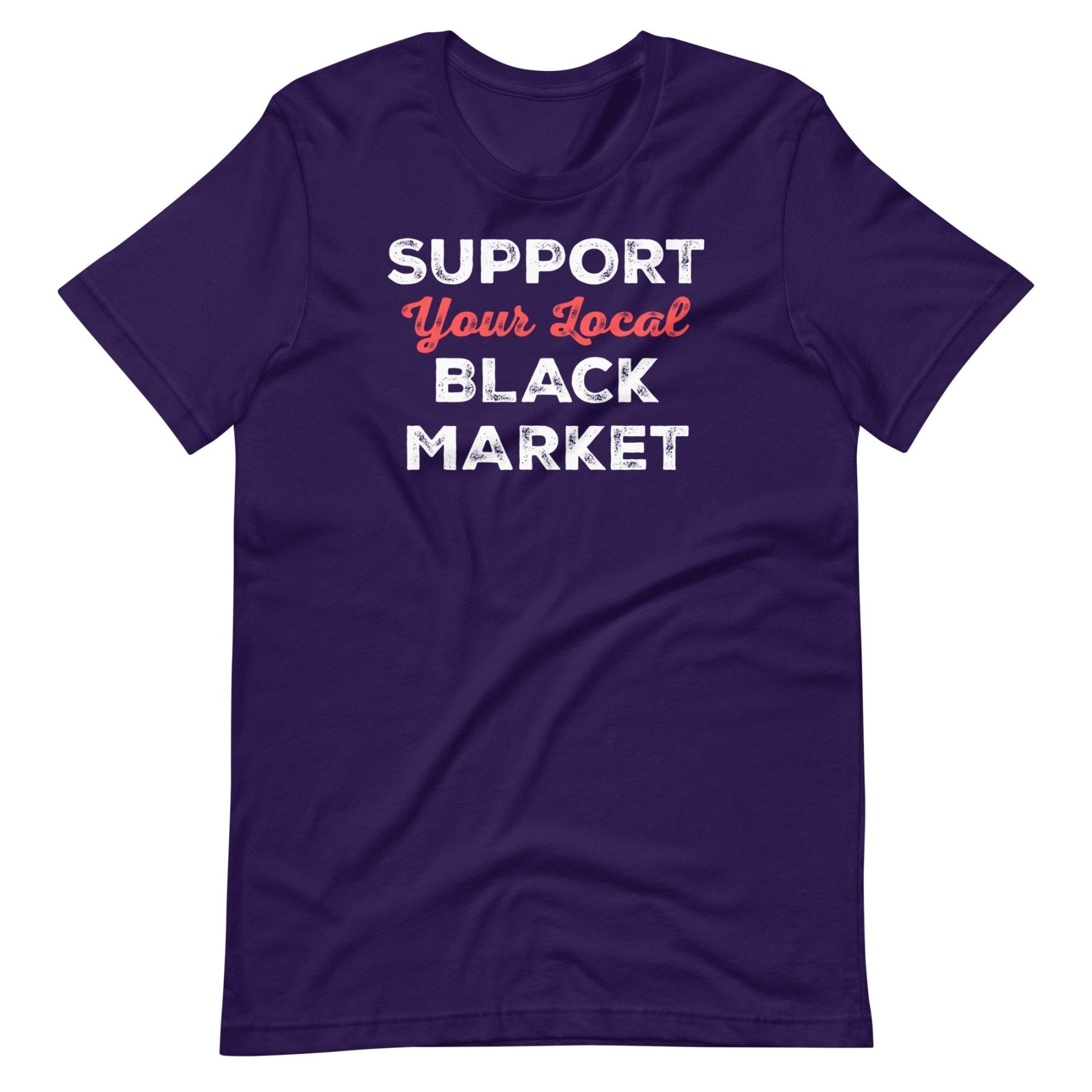 Support Your Local Black Market Shirt