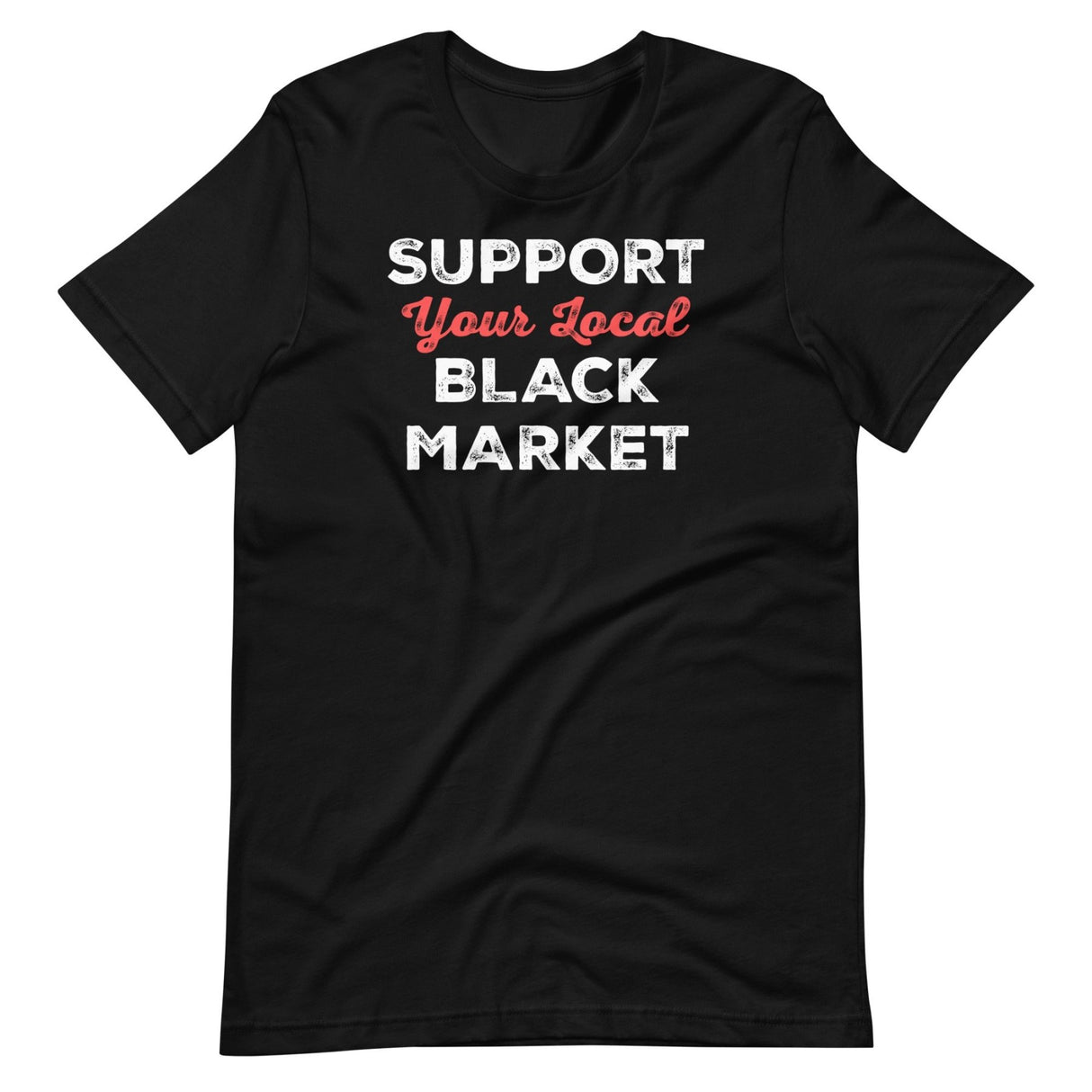 Support Your Local Black Market Shirt