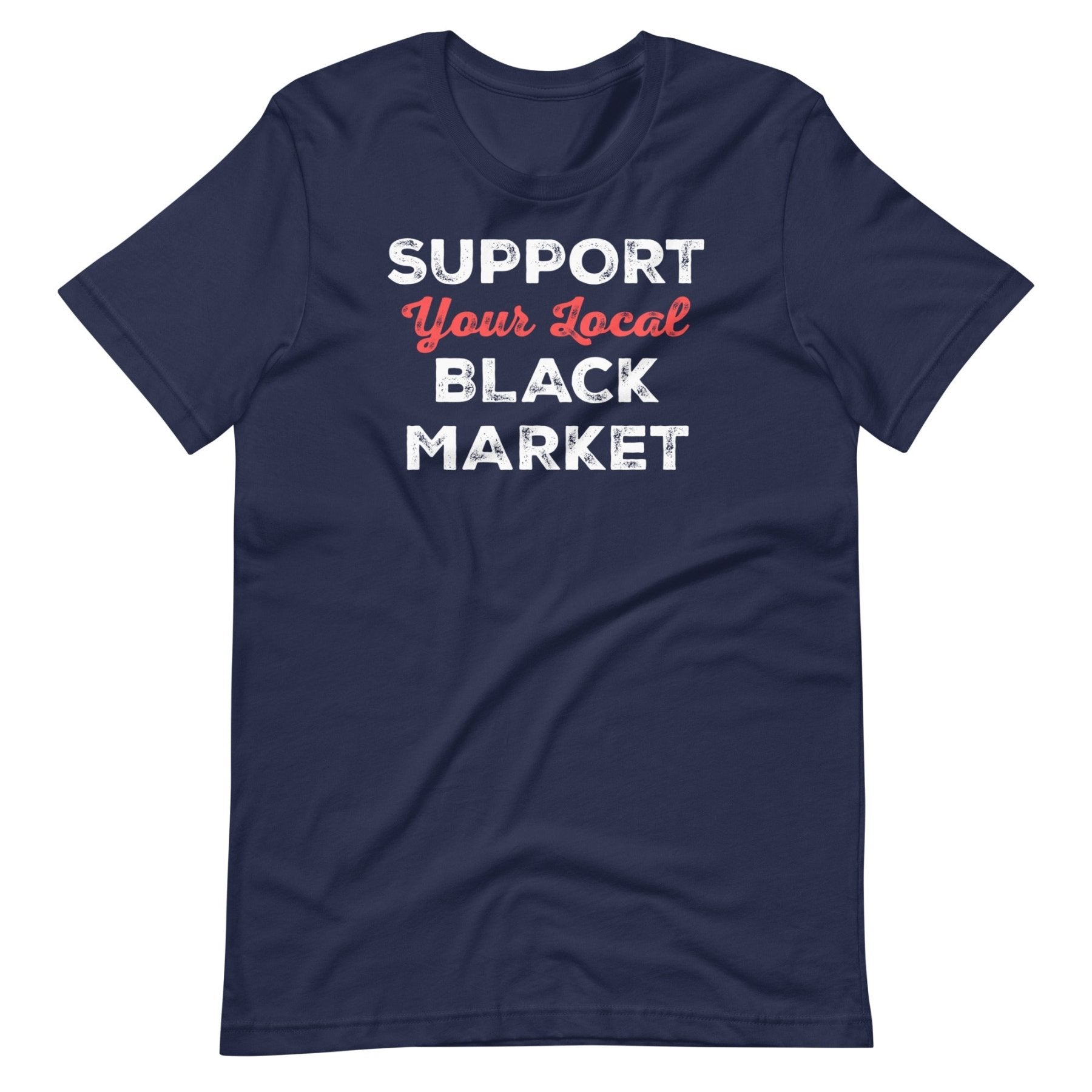 Support Your Local Black Market Shirt