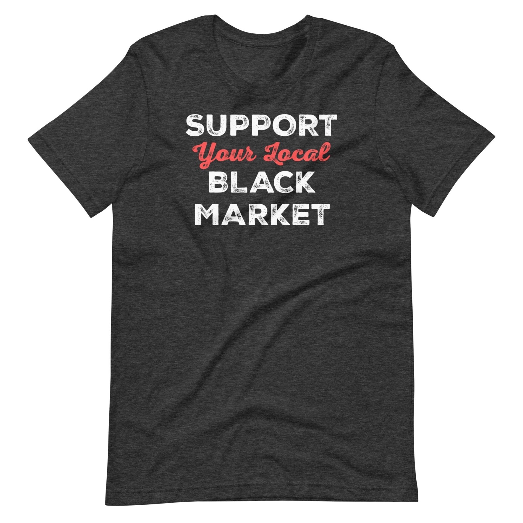 Support Your Local Black Market Shirt
