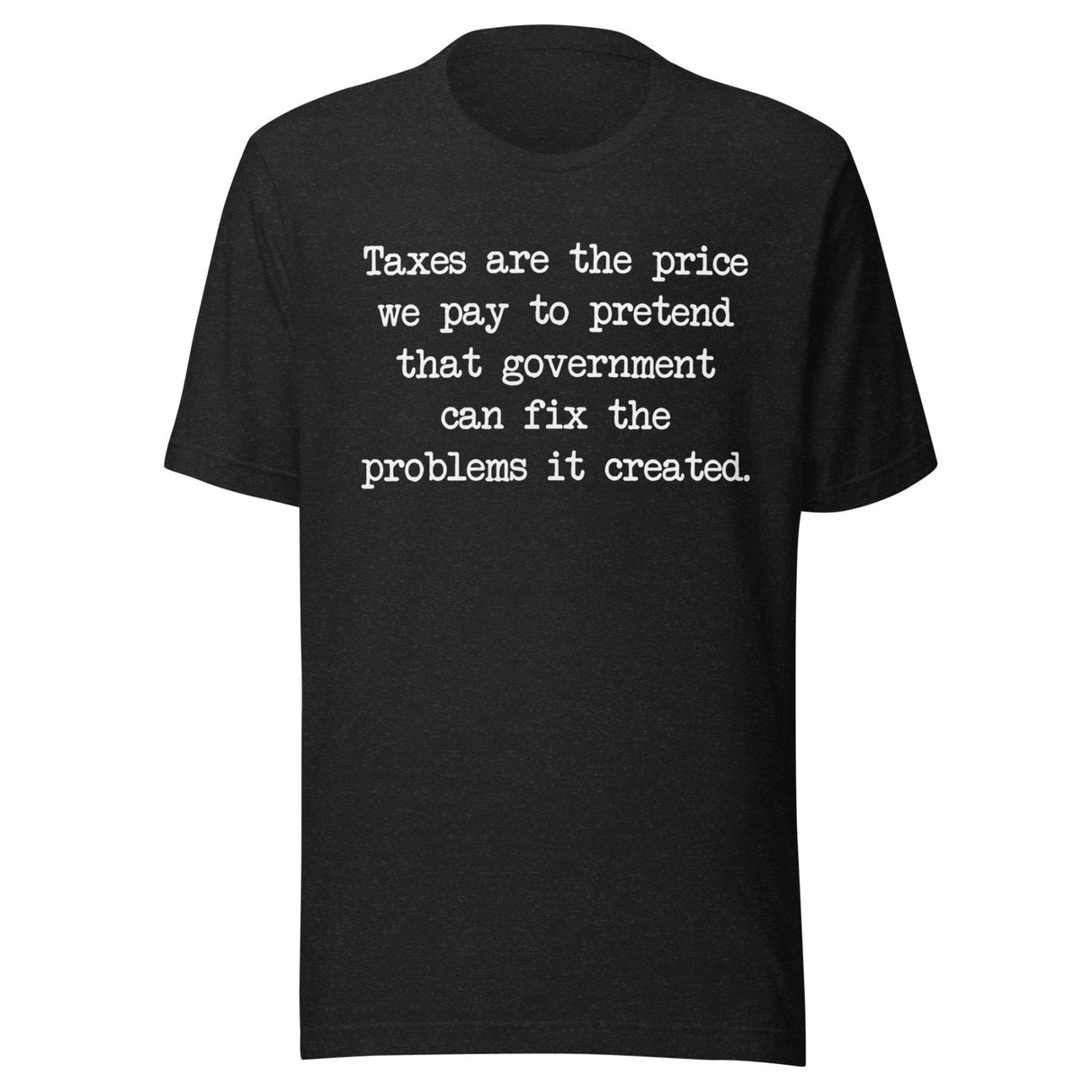 Taxes Are The Price We Pay To Pretend Shirt