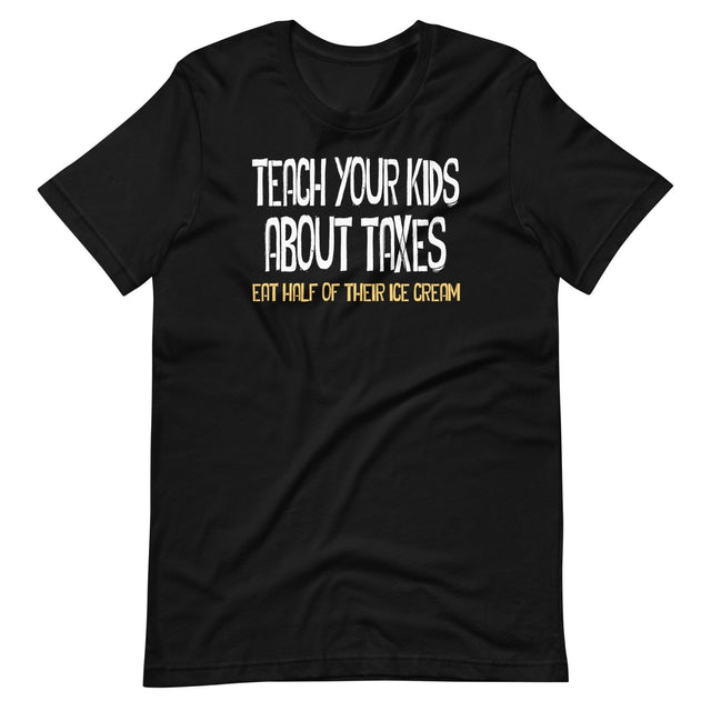 Teach Your Kids About Taxes Shirt