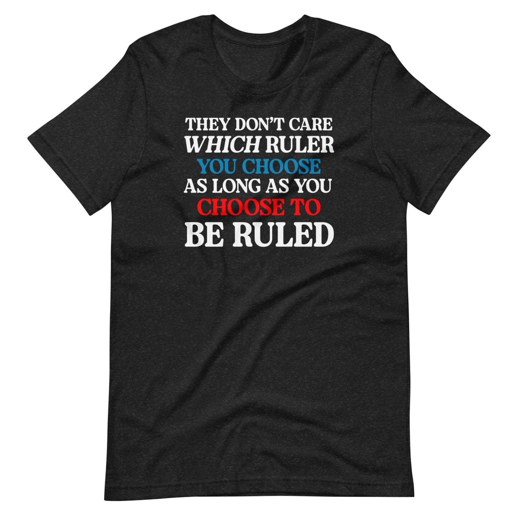 They Don't Care Which Ruler You Choose Shirt