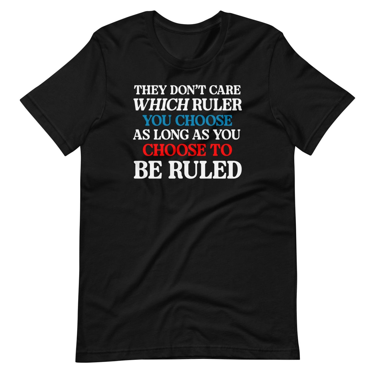 They Don't Care Which Ruler You Choose Shirt