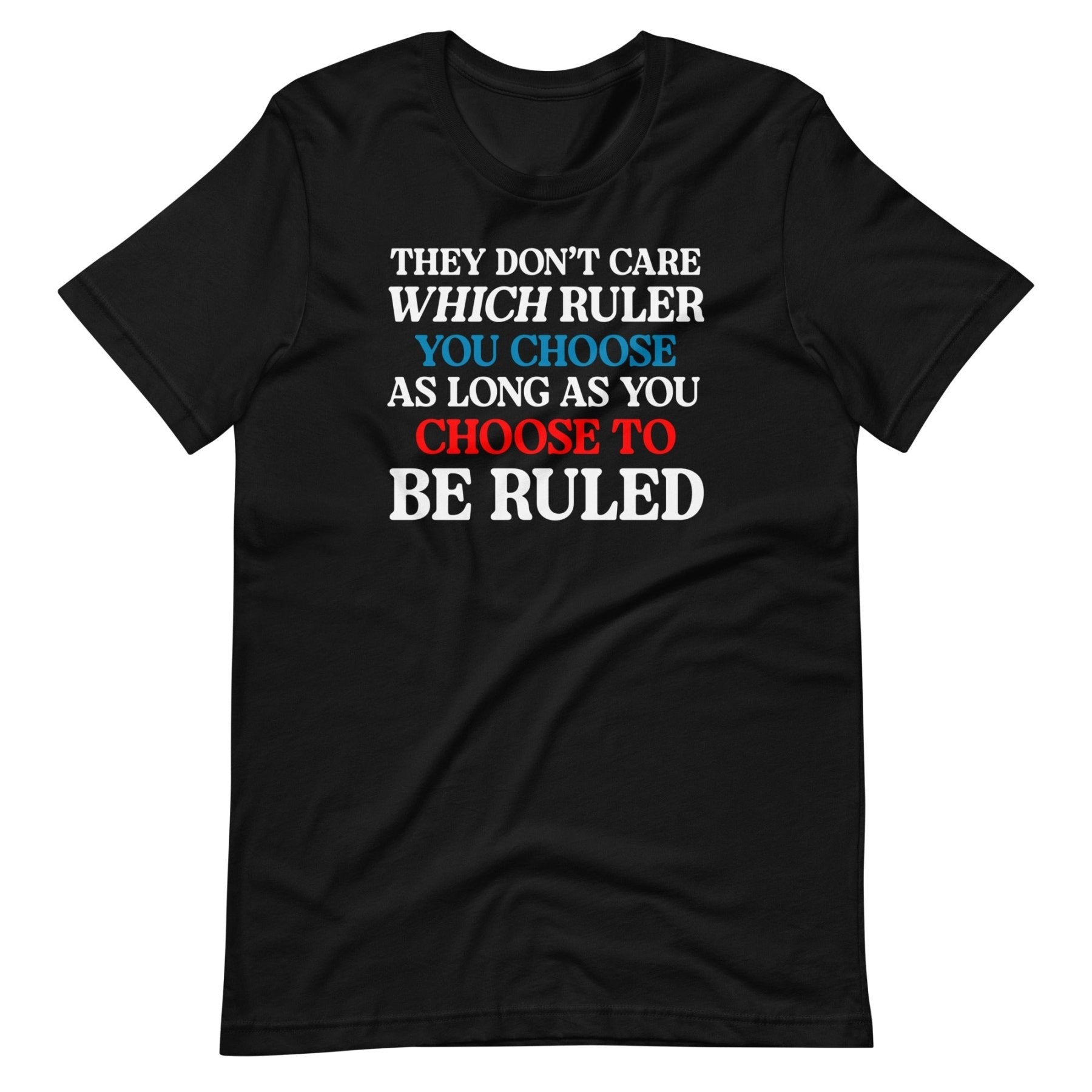 They Don't Care Which Ruler You Choose Shirt