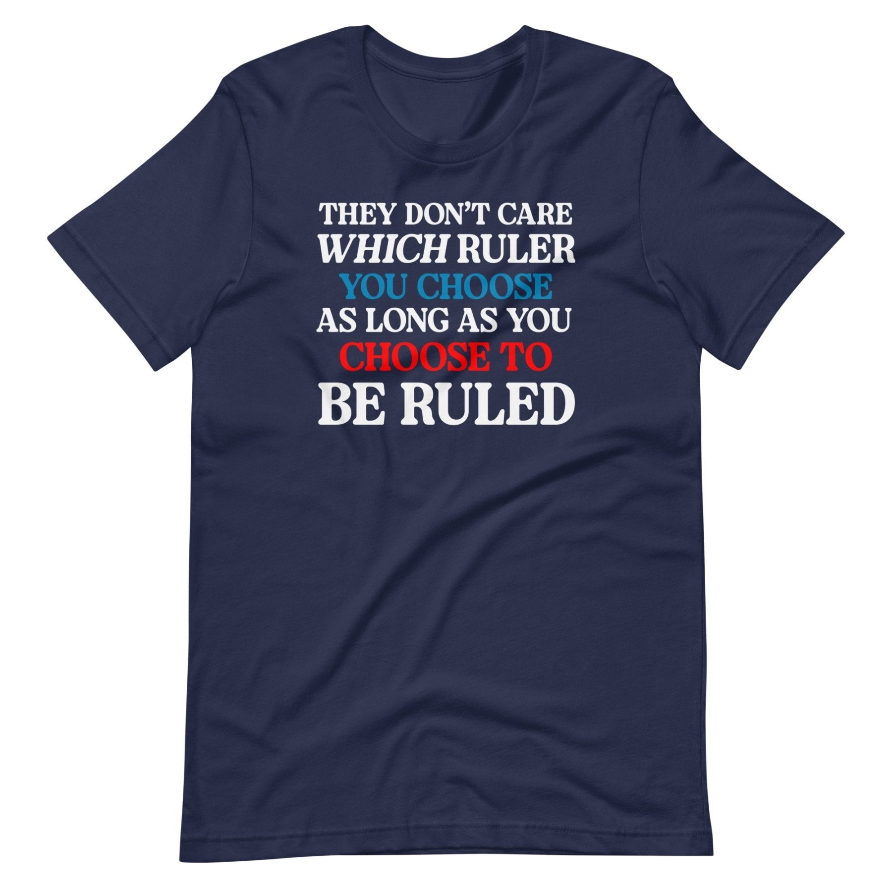 They Don't Care Which Ruler You Choose Shirt