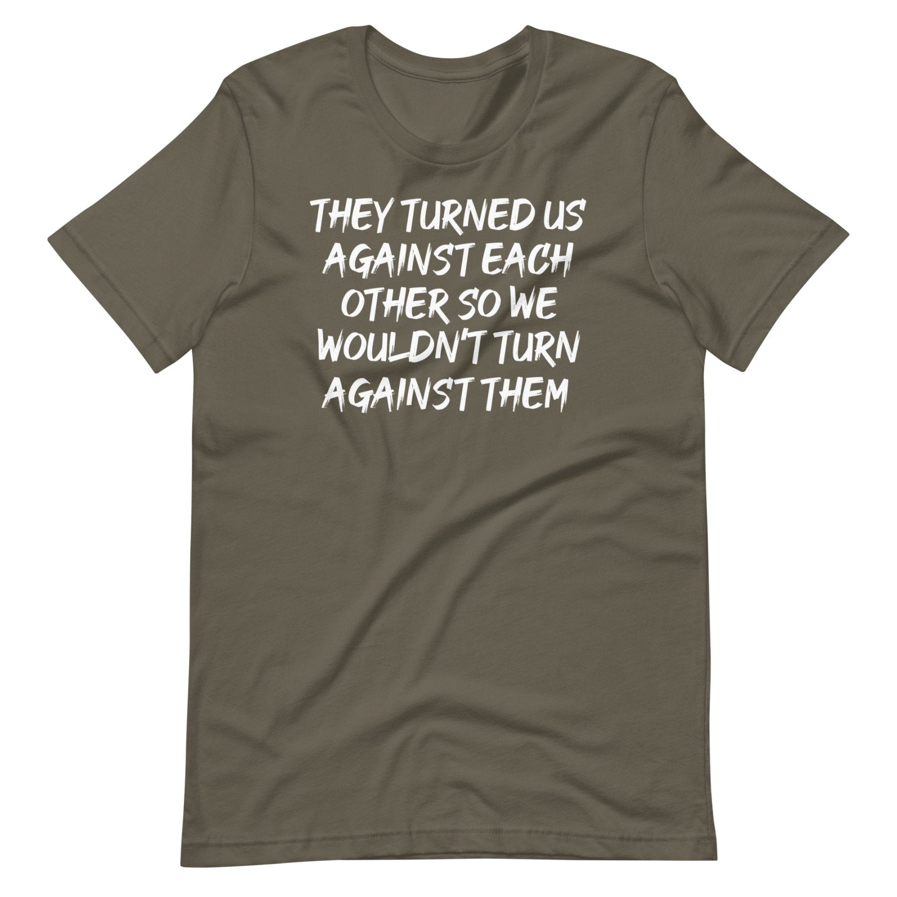 They Have Turned Us Against Each Other Shirt