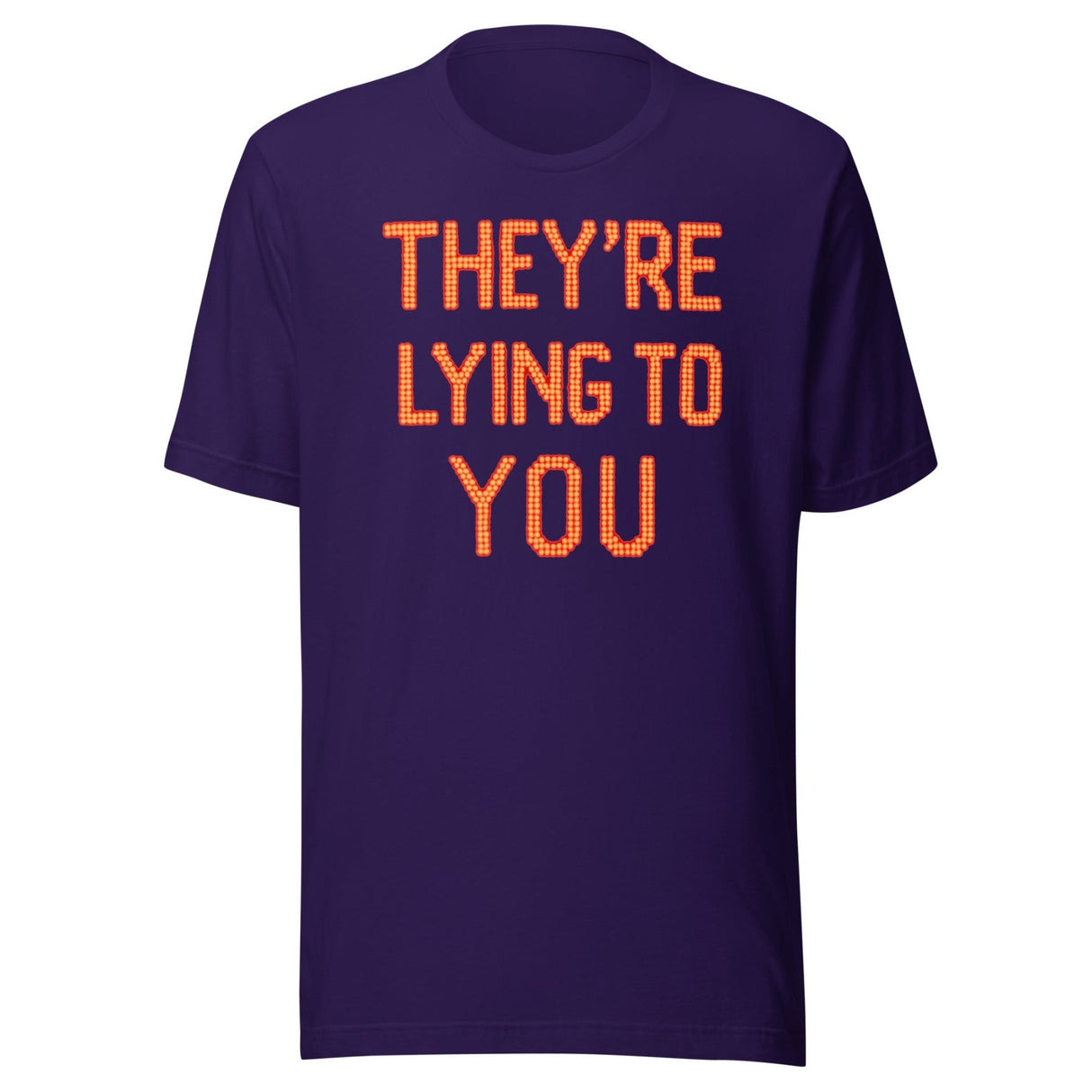 They're Lying To You Shirt