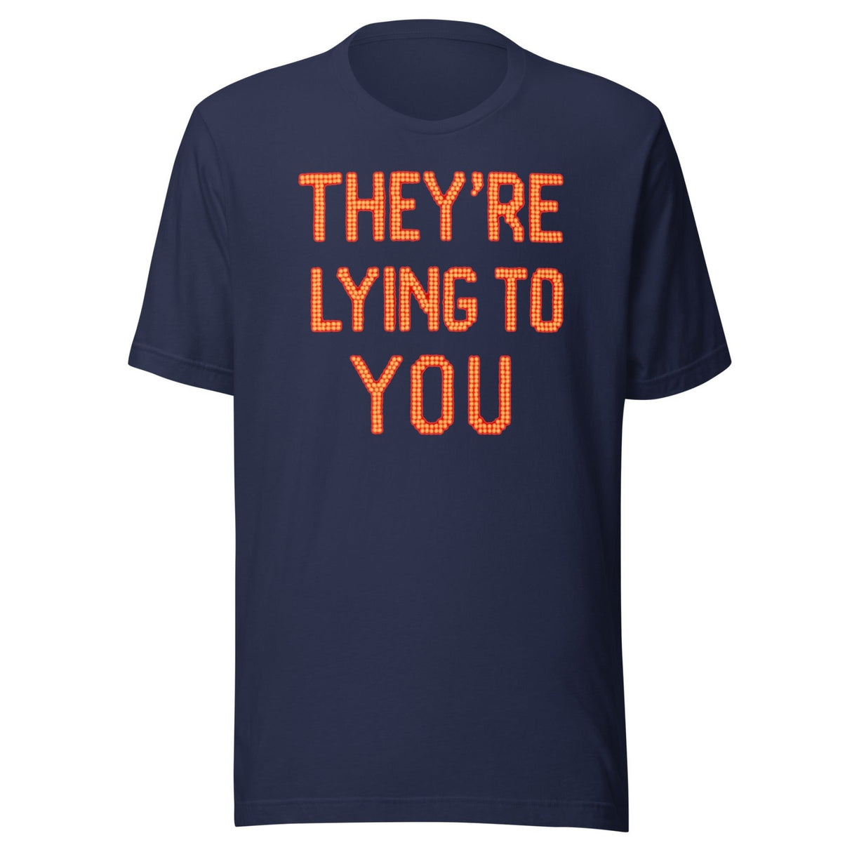 They're Lying To You Shirt