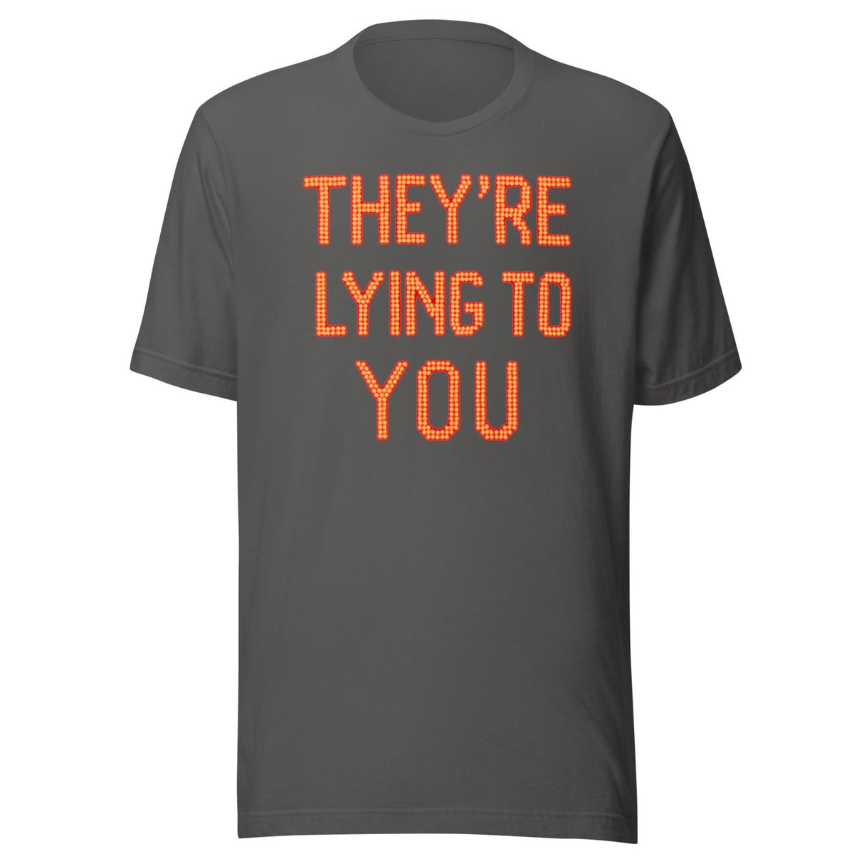 They're Lying To You Shirt