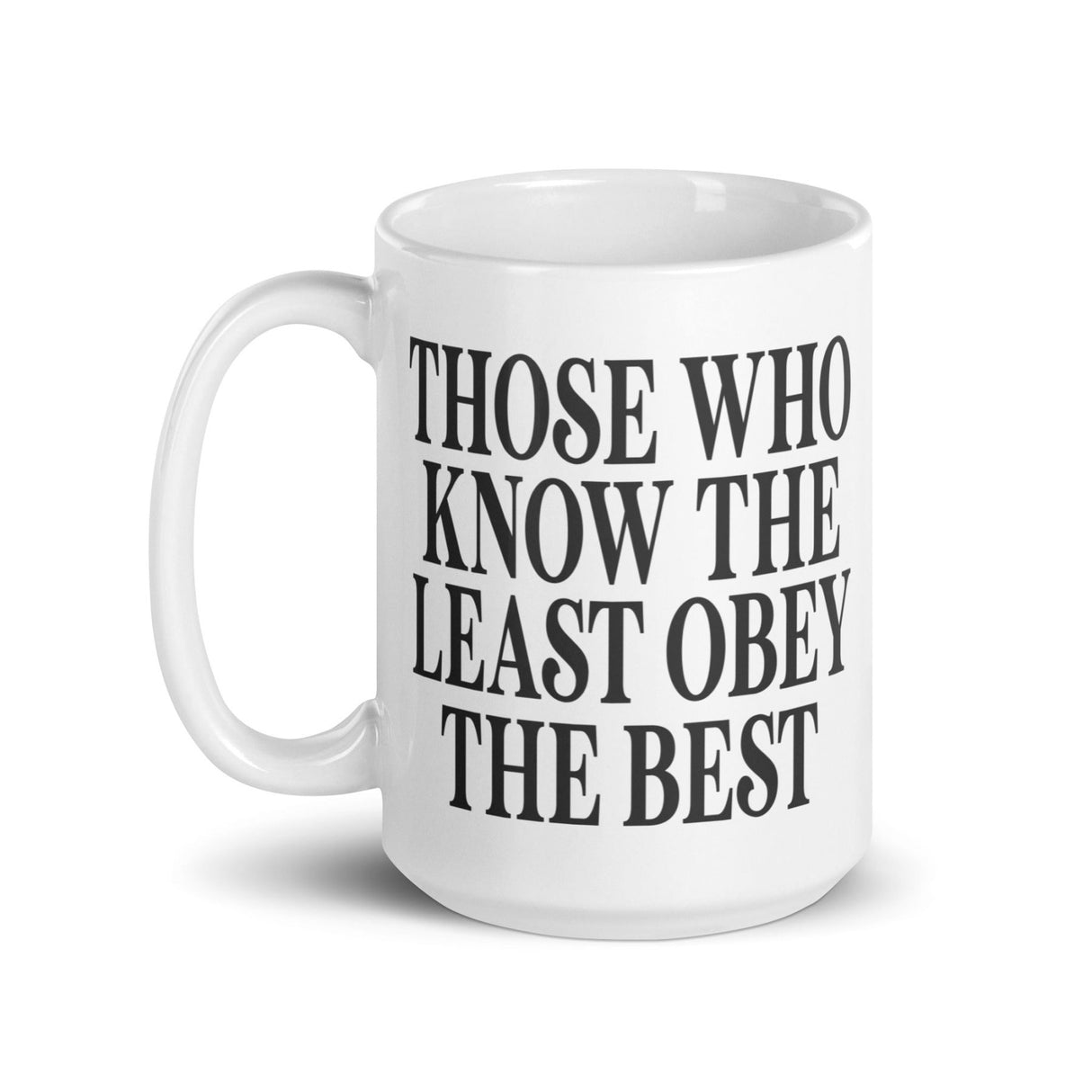 Those Who Know The Least Obey The Best Coffee Mug