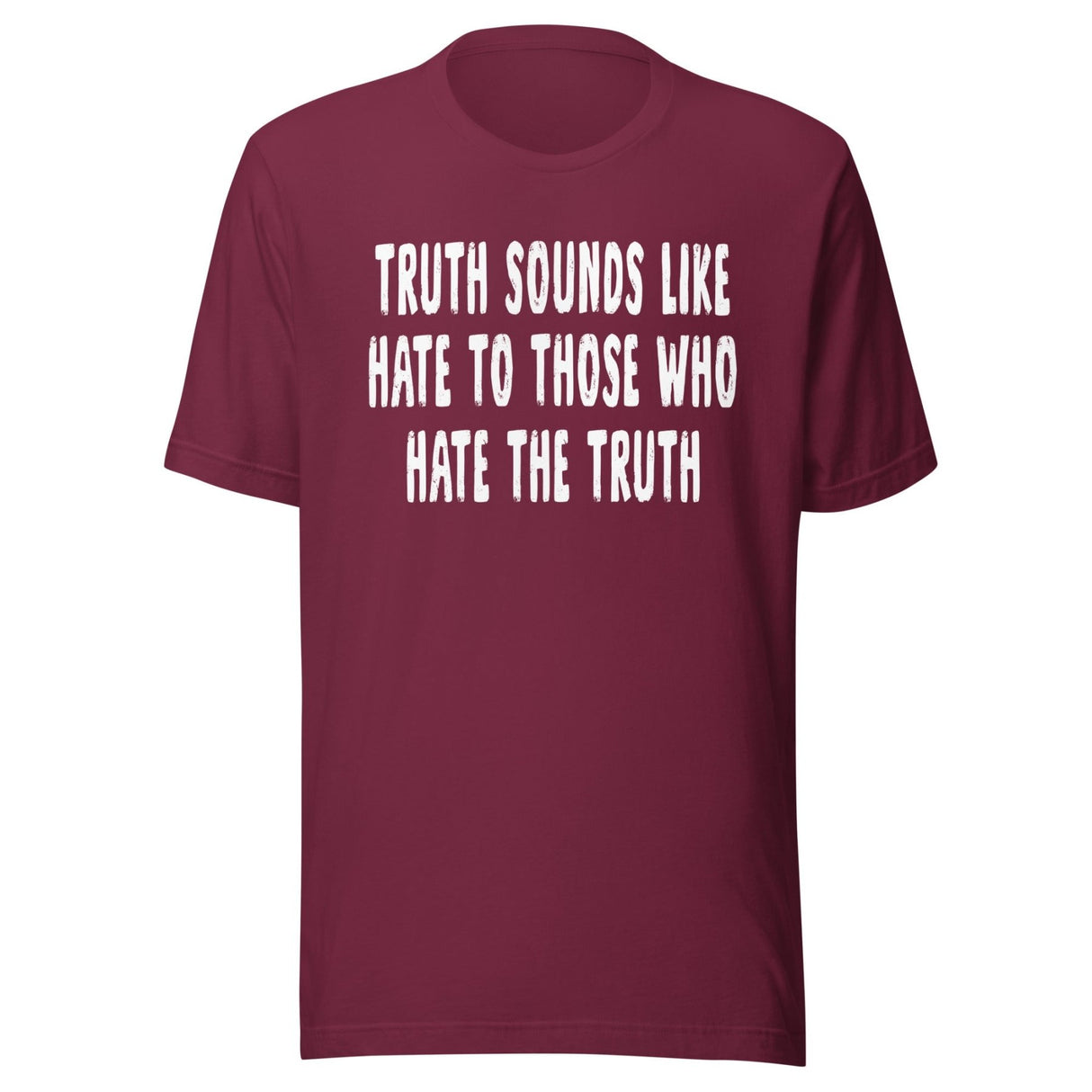 Truth Sounds Like Hate To Those Who Hate The Truth Shirt