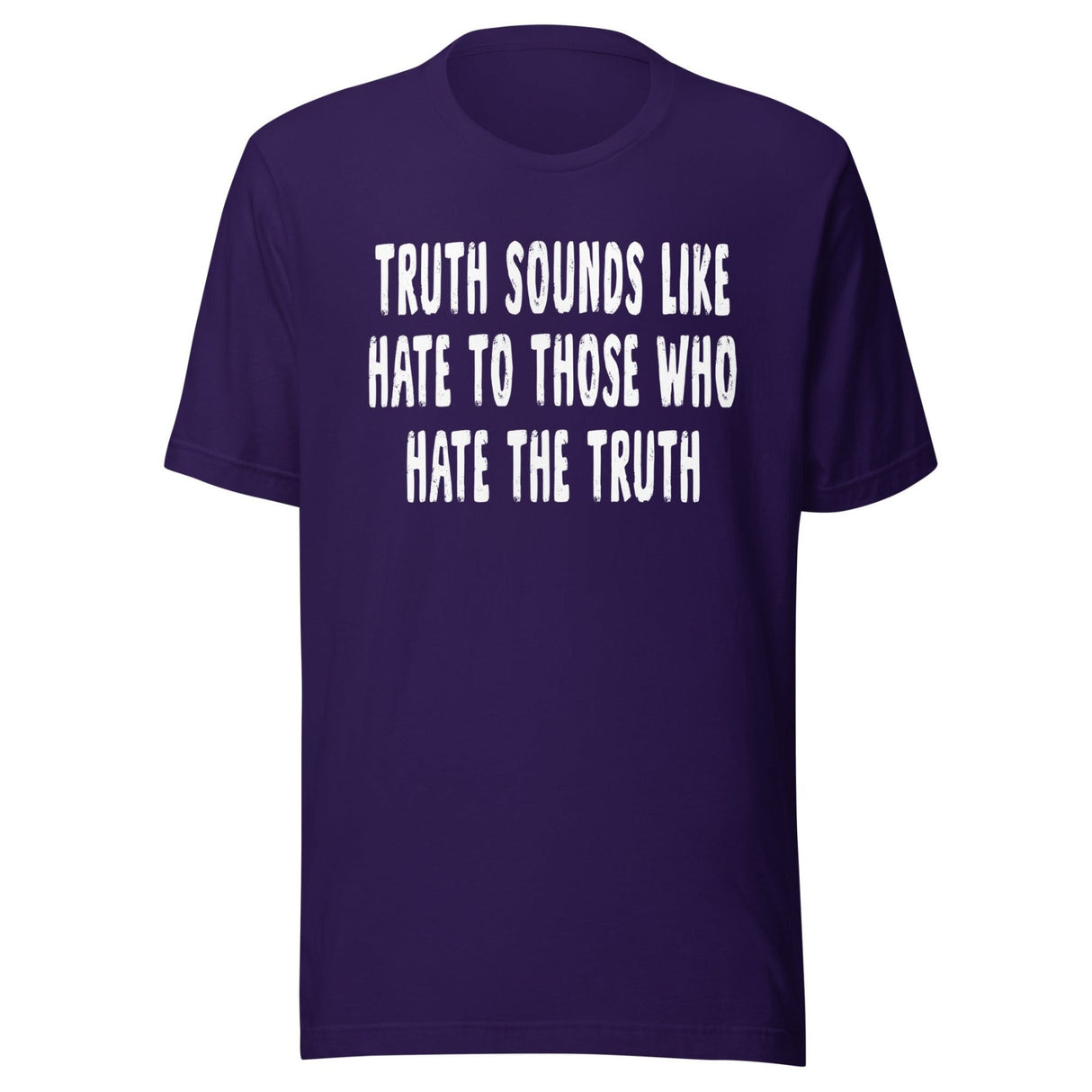 Truth Sounds Like Hate To Those Who Hate The Truth Shirt