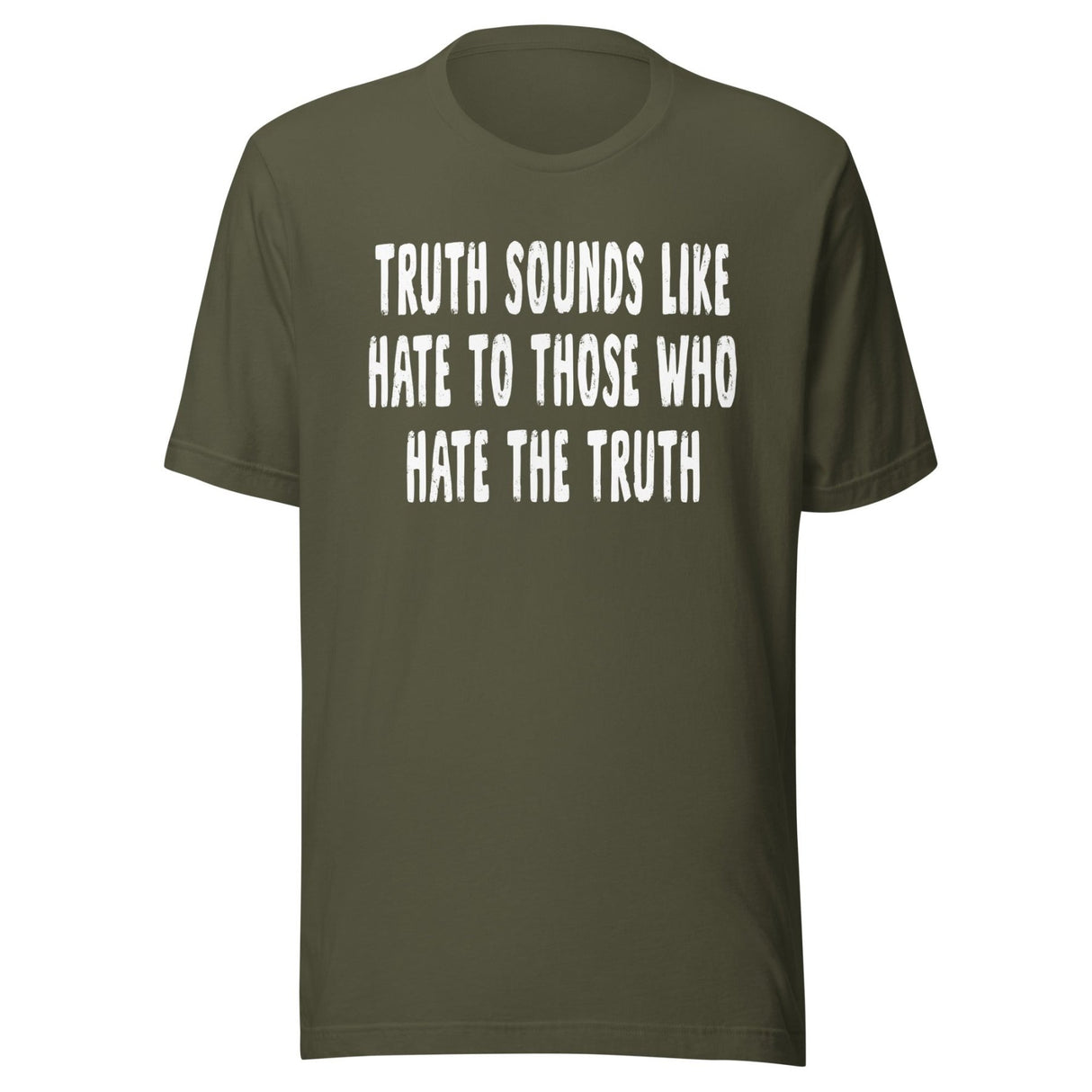 Truth Sounds Like Hate To Those Who Hate The Truth Shirt