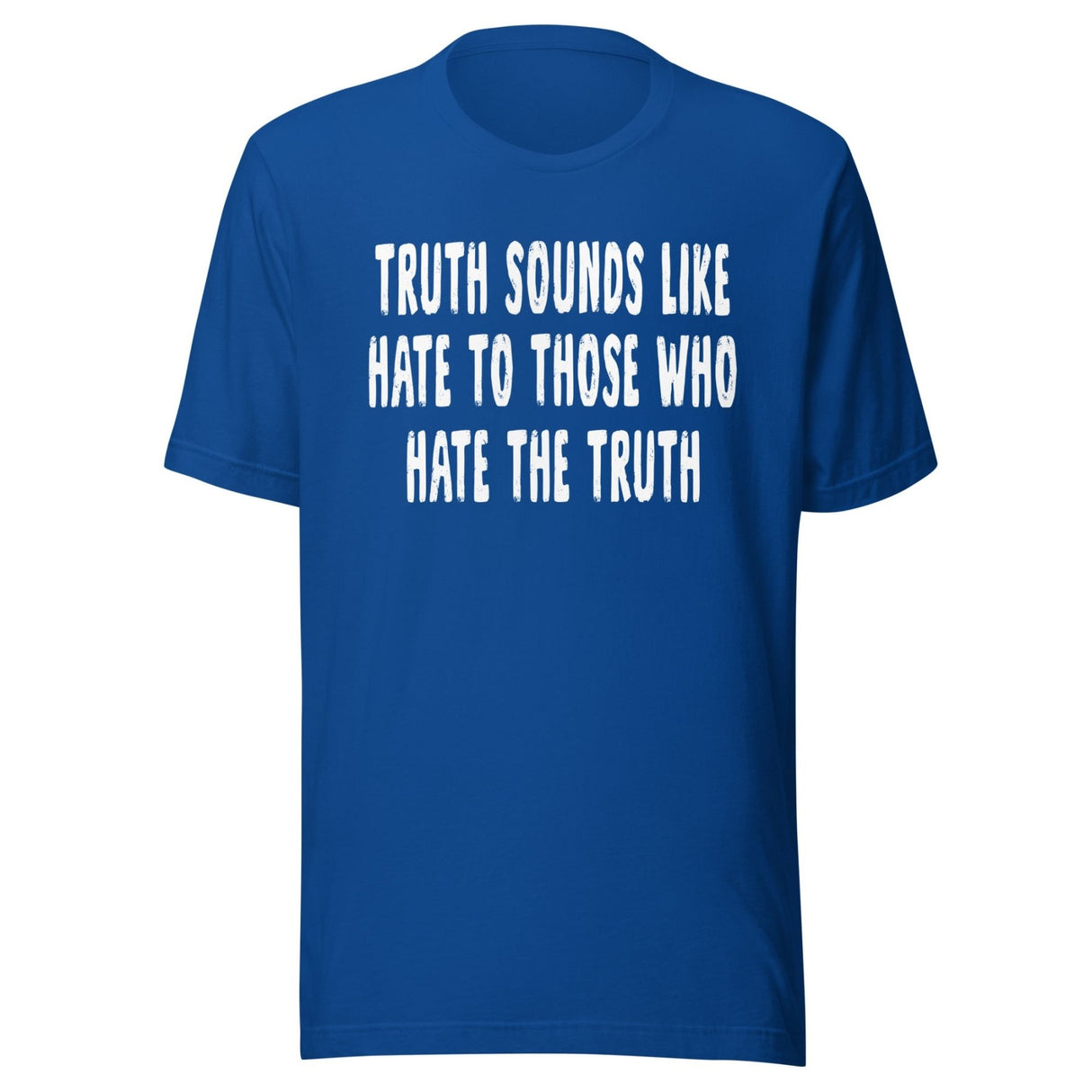 Truth Sounds Like Hate To Those Who Hate The Truth Shirt