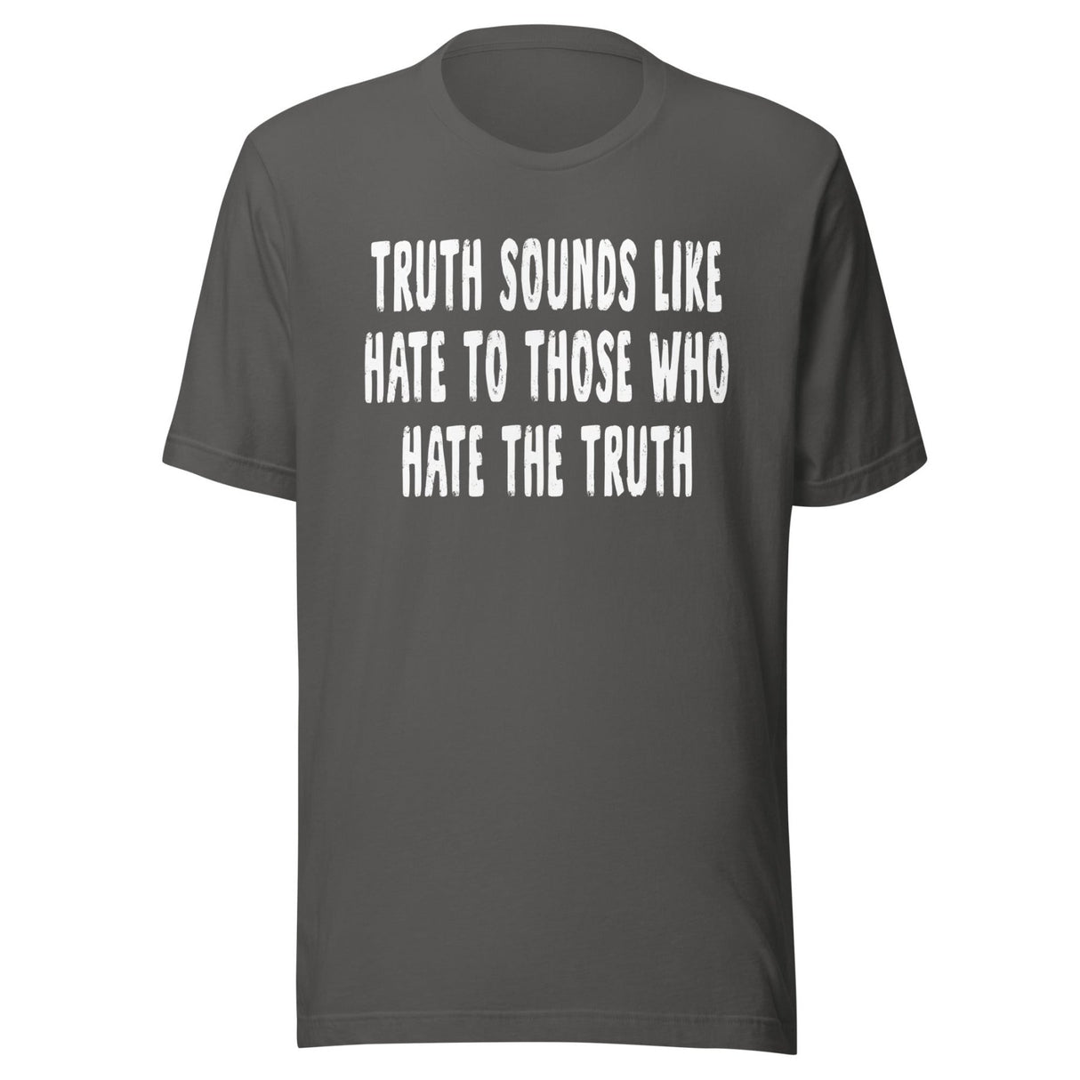 Truth Sounds Like Hate To Those Who Hate The Truth Shirt