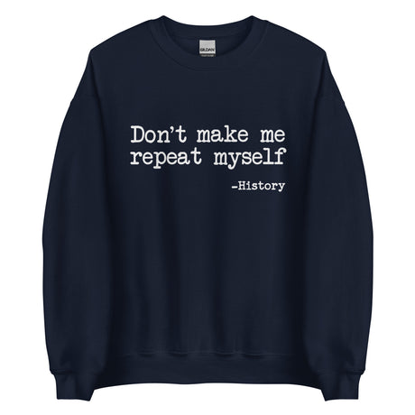 Don't Make Me Repeat Myself History Sweatshirt