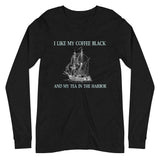I Like My Coffee Black And My Tea In The Harbor Long Sleeve Shirt by Libertarian Country