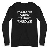 You Are The Carbon They Want To Reduce Long Sleeve Shirt - Libertarian Country