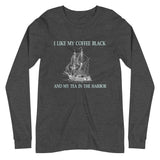 I Like My Coffee Black And Tea In The Harbor Long Sleeve Shirt - Libertarian Country