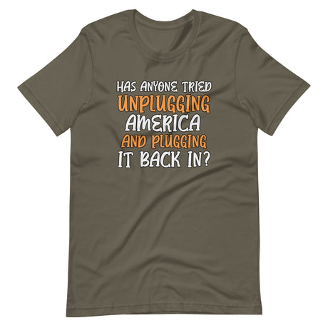 Has Anyone Tried Unplugging America and Plugging It Back In Shirt