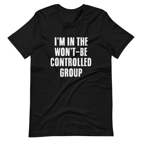 I'm In The Won't Be Controlled Group Shirt