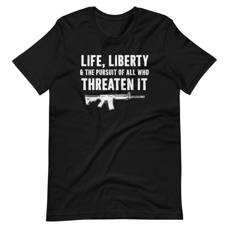Life Liberty And The Pursuit Of All Who Threaten It Shirt