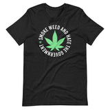 Smoke Weed and Hate The Government Shirt